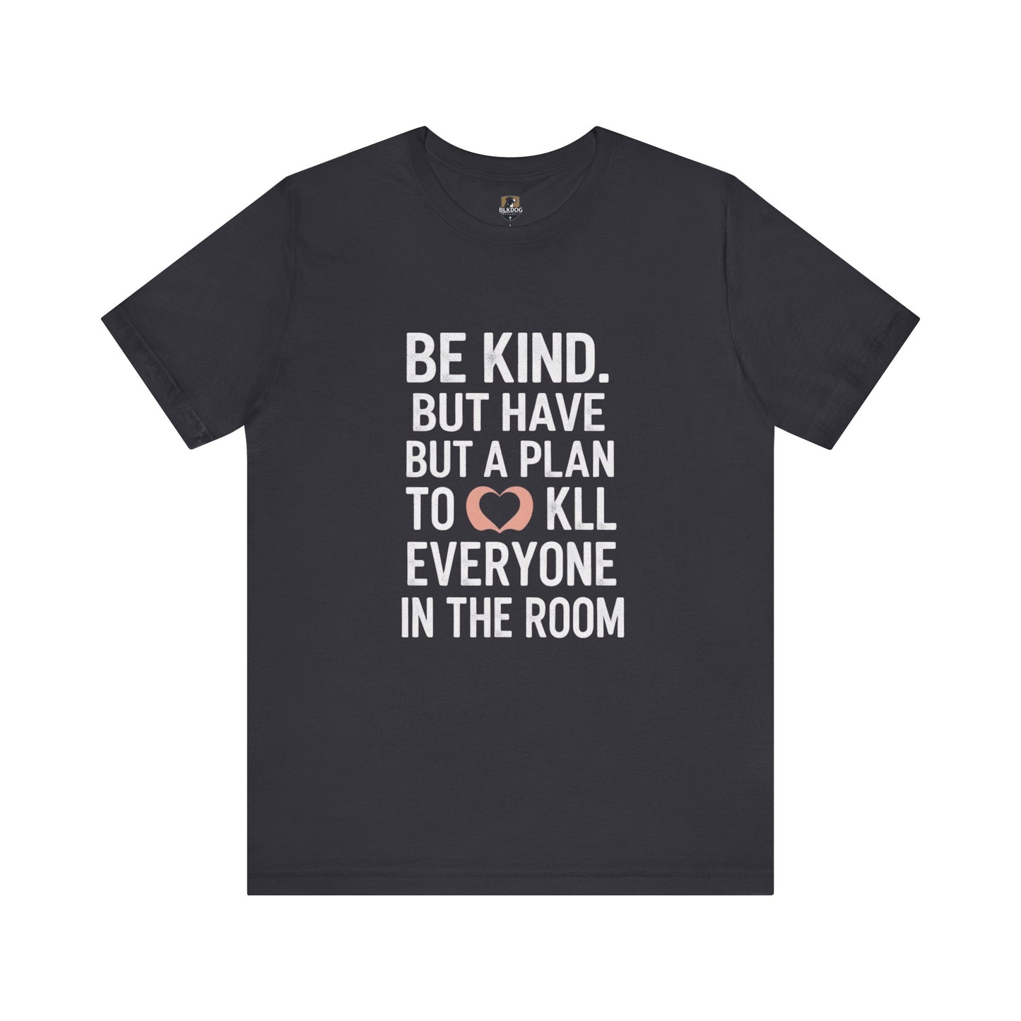 Be Kind Unisex Jersey Tee - Funny Graphic Shirt for Casual Outings, Gifts for Friends, Birthdays, Self-Care, Everyday Wear
