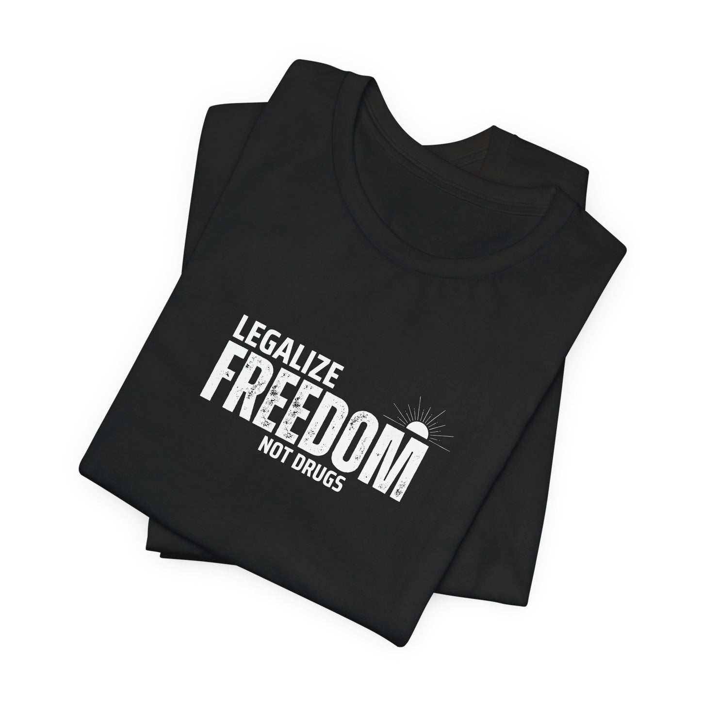 Legalize Freedom Not Drugs T-Shirt, Activist Tee, Protest Shirt, Political Apparel, Liberal Clothing