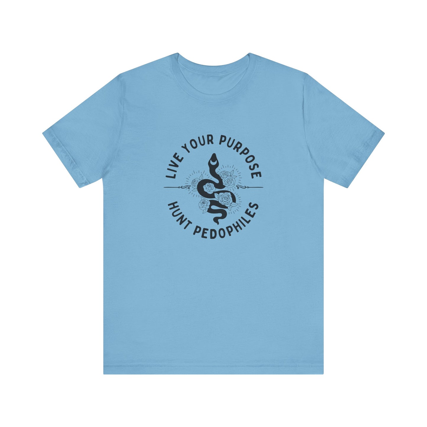 Live Your Purpose - Hunt Pedophiles T-Shirt, Inspirational Tee, Anti-Abuse Top, Activist Shirt, Motivational Clothing