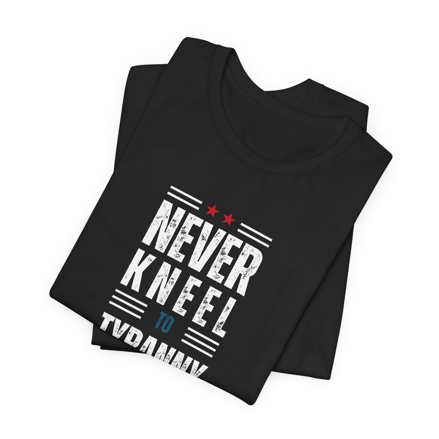 Never Kneel to Tyranny - Unisex Jersey Short Sleeve Tee