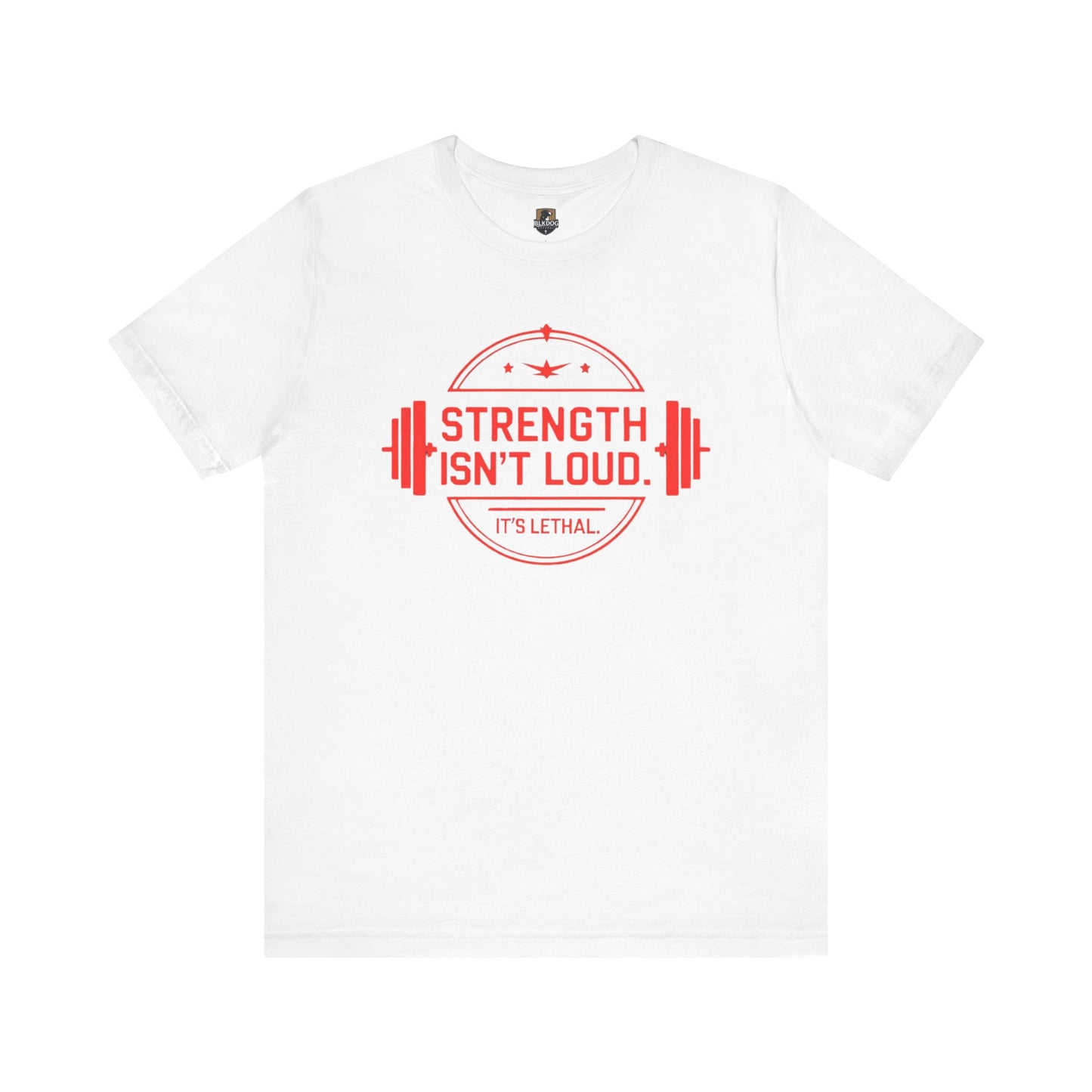 Strength Isn't Loud. It's Lethal Tee, Motivational Workout T-Shirt, Gym Apparel, Fitness Gift, Unisex Graphic Tee, Weightlifting Shirt