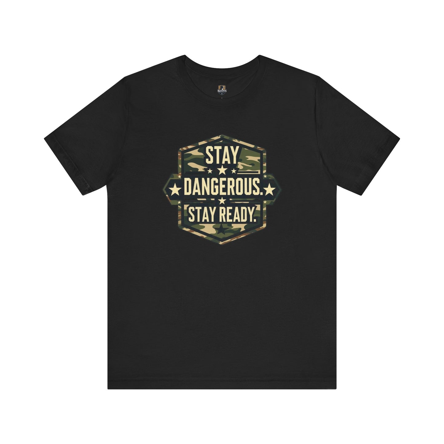 Stay Dangerous. Stay Ready - Unisex T-Shirt | Casual Wear, Outdoor Adventure, Gift for Him, Motivational Tee, Birthday Present