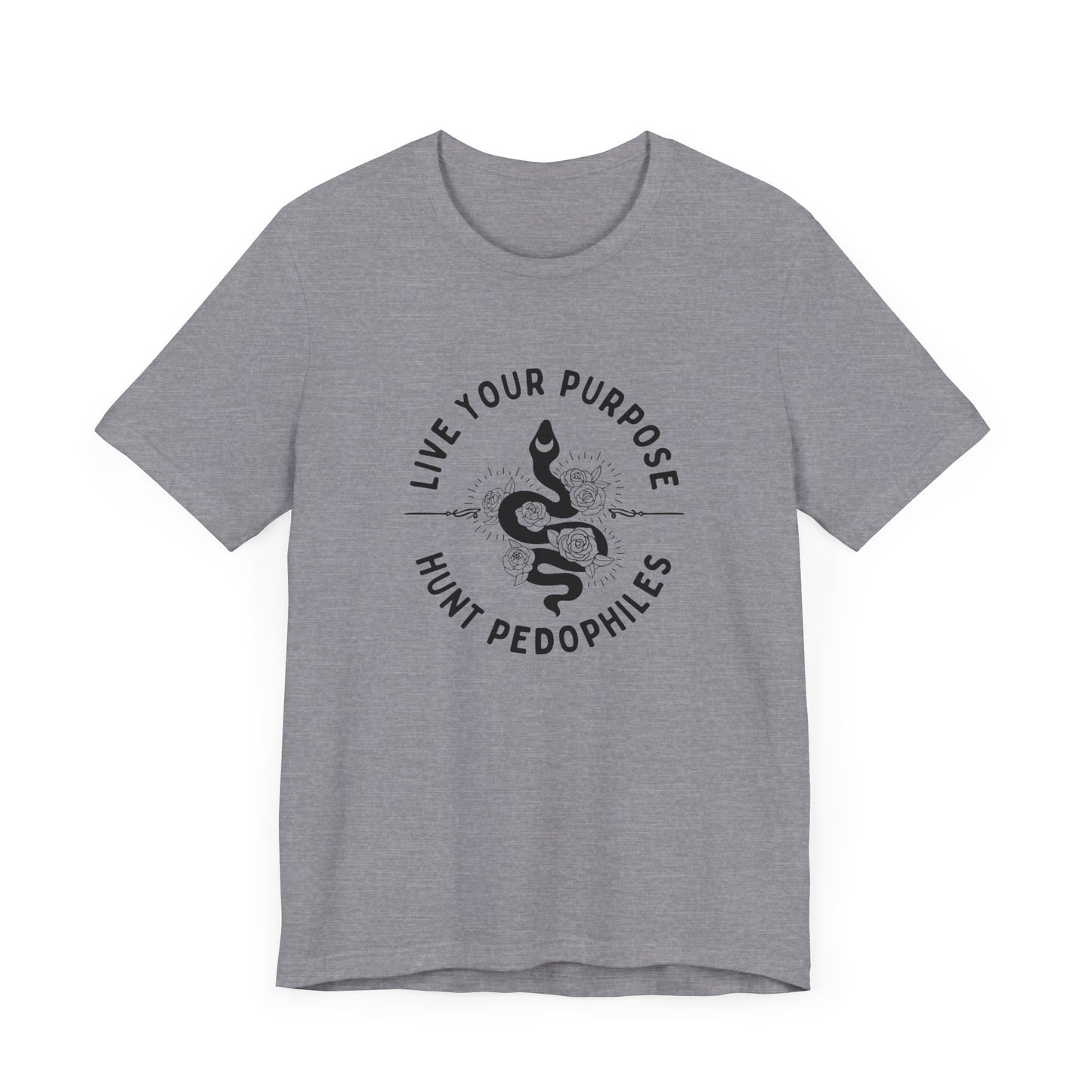 Live Your Purpose - Hunt Pedophiles T-Shirt, Inspirational Tee, Anti-Abuse Top, Activist Shirt, Motivational Clothing