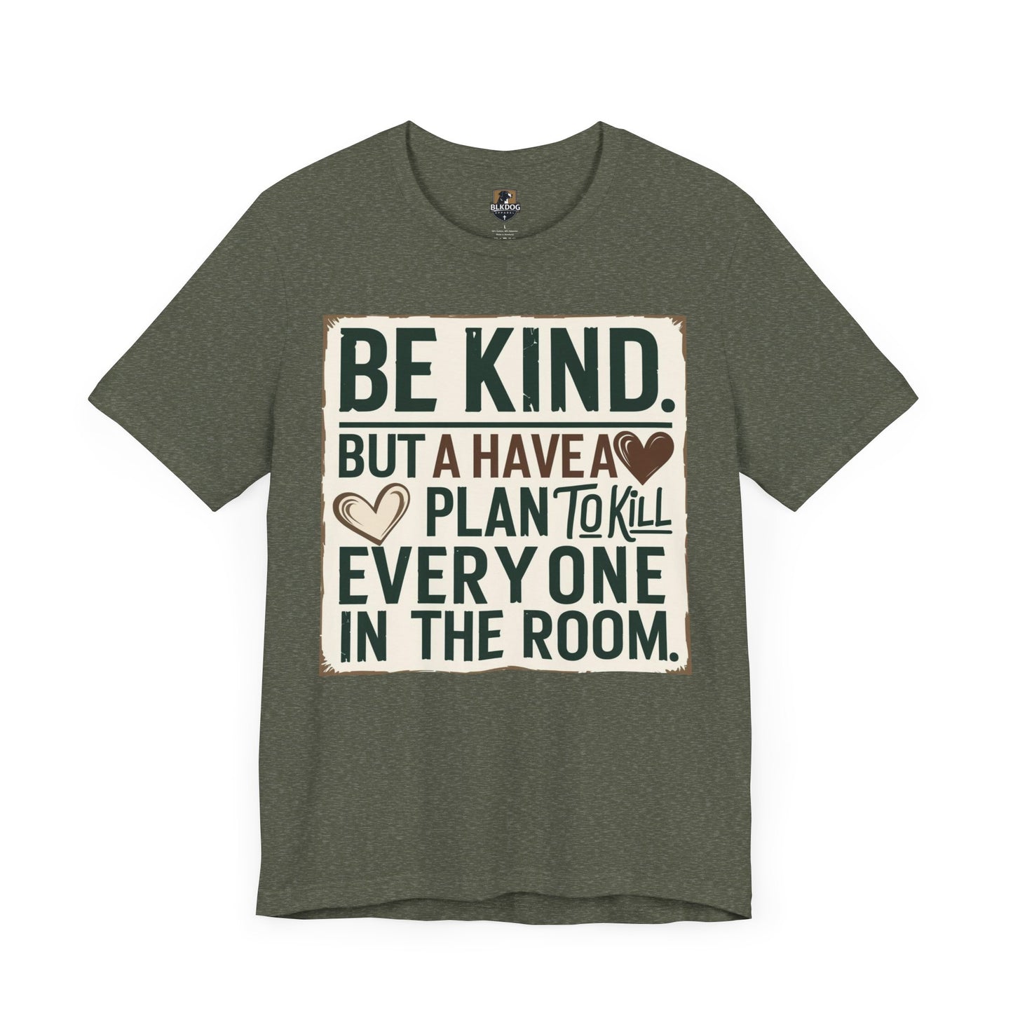 Humorous Unisex Tee - "Be Kind But Have A Plan To Kill Everyone In The Room" - Funny Shirt, Casual Wear, Gift for Friends, Quote Tee,