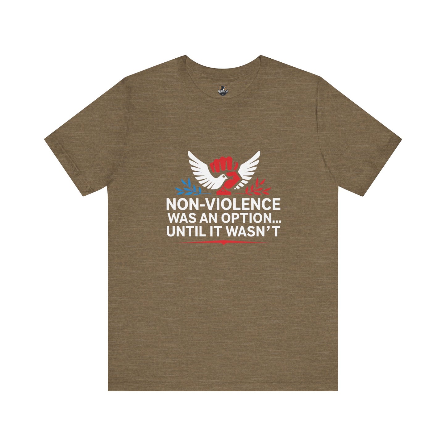 Non-Violence Was An Option...Until it Wasn't - Empowering Message Tee, Non-Violence Statement T-Shirt, Social Justice Wear
