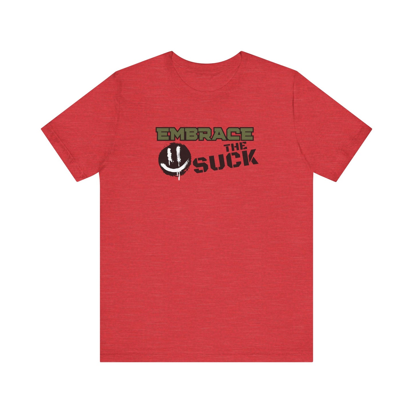 Embrace the Suck - Unisex Jersey Short Sleeve Tee