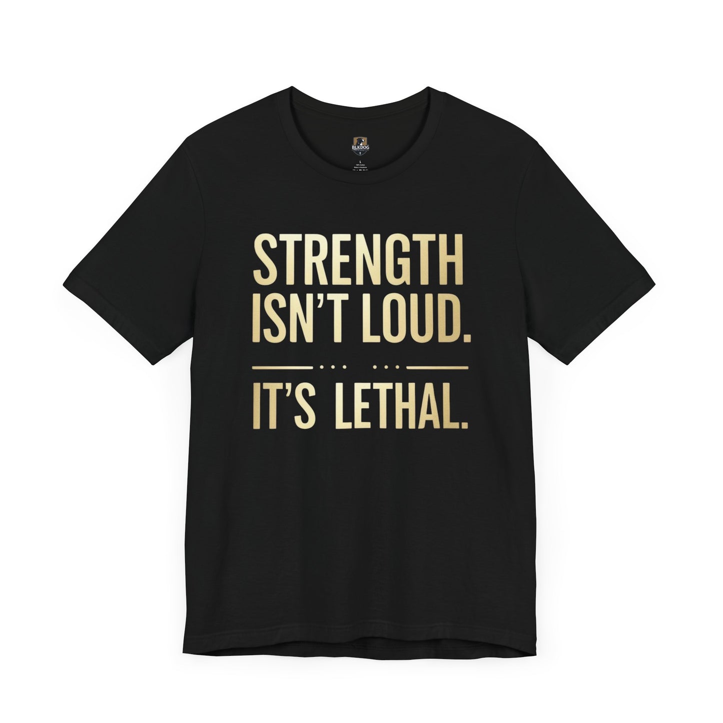 Strength Isn't Loud. It's Lethal - Unisex Tee, Motivational Shirt, Gift for Athletes, Empowerment Tee, Casual Wear, Fitness Apparel