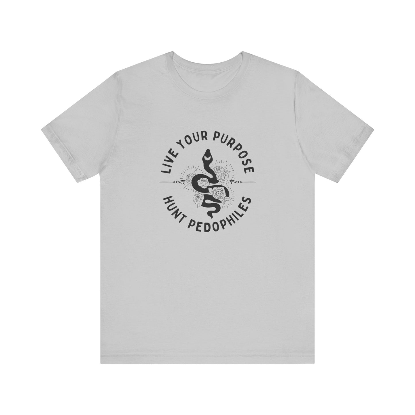 Live Your Purpose - Hunt Pedophiles T-Shirt, Inspirational Tee, Anti-Abuse Top, Activist Shirt, Motivational Clothing