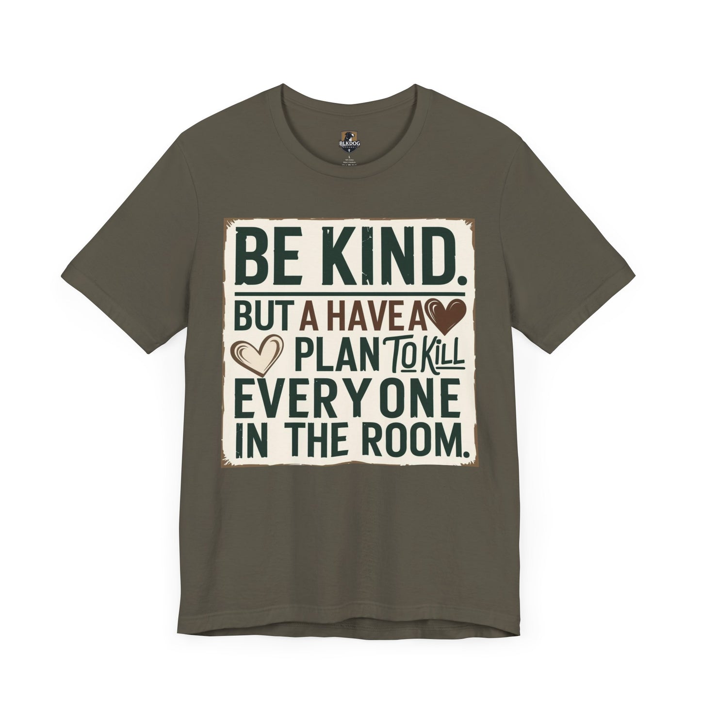 Humorous Unisex Tee - "Be Kind But Have A Plan To Kill Everyone In The Room" - Funny Shirt, Casual Wear, Gift for Friends, Quote Tee,