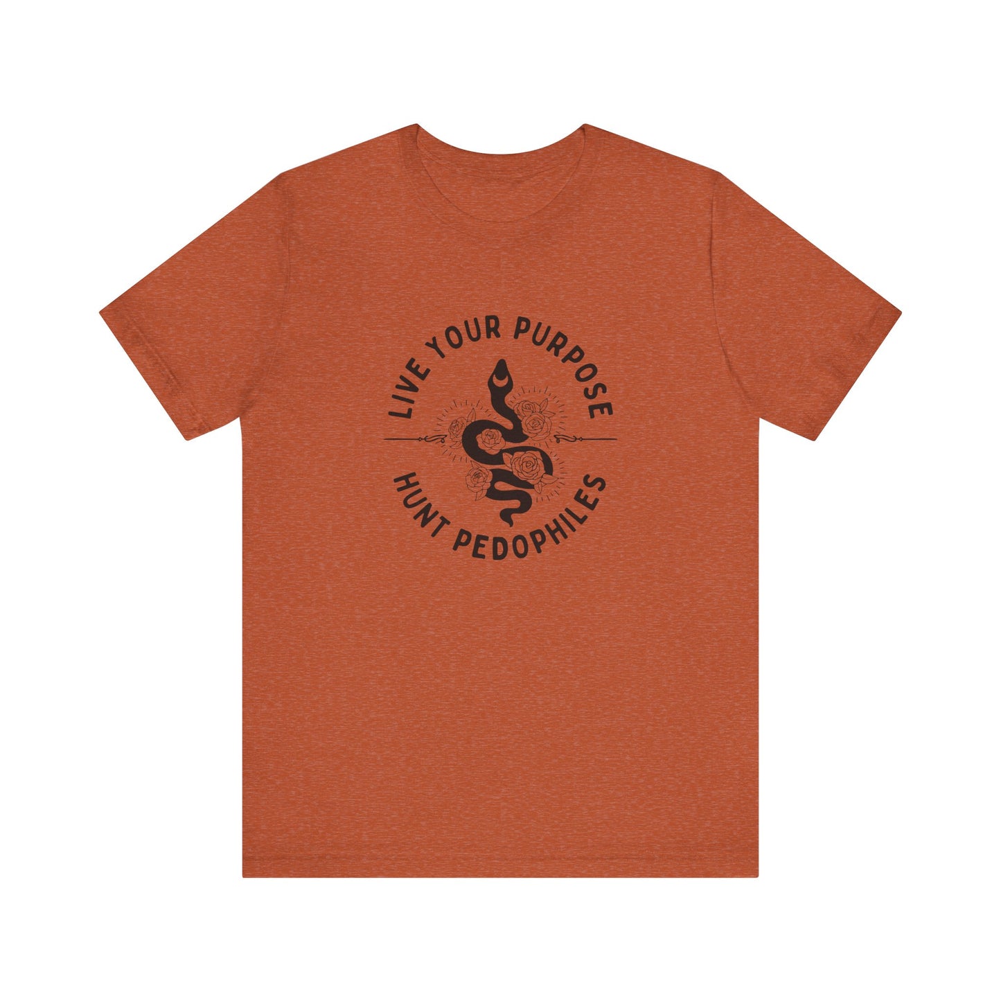 Live Your Purpose - Hunt Pedophiles T-Shirt, Inspirational Tee, Anti-Abuse Top, Activist Shirt, Motivational Clothing