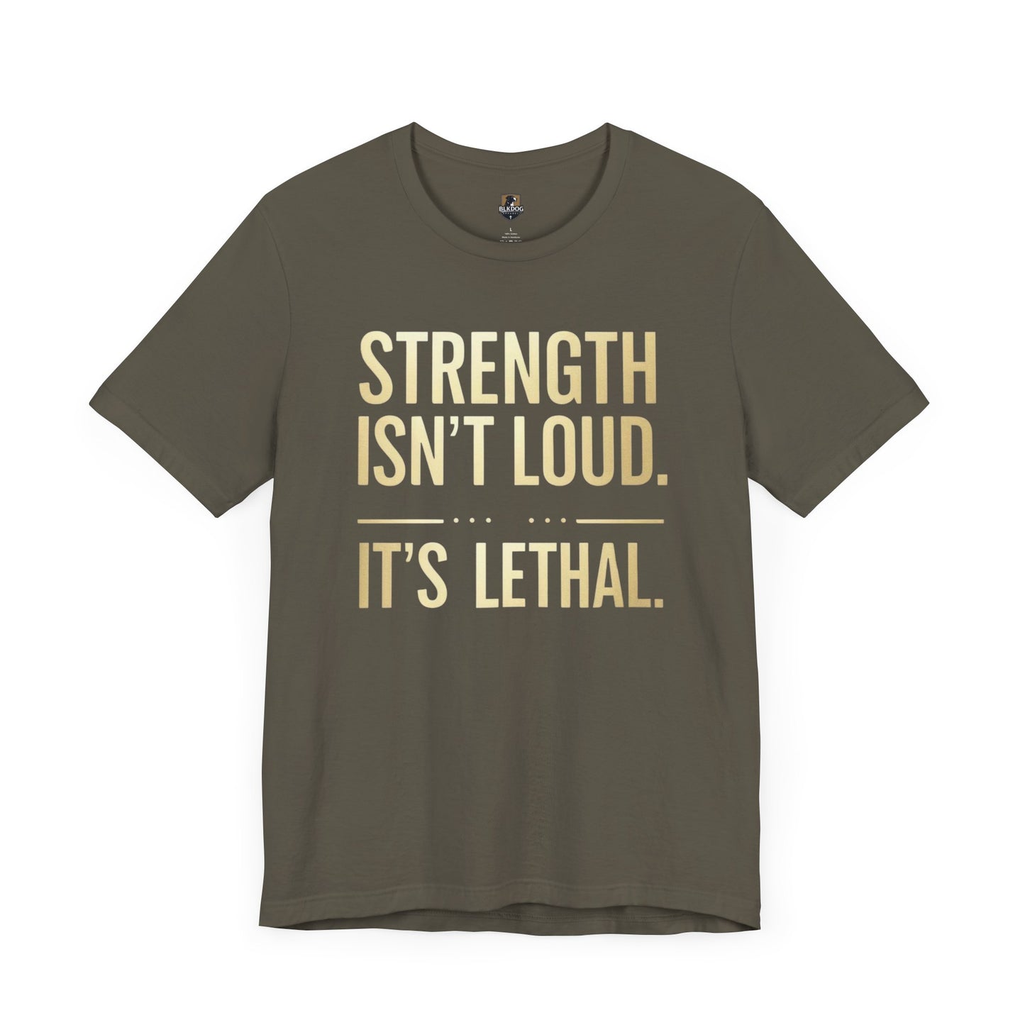 Strength Isn't Loud. It's Lethal - Unisex Tee, Motivational Shirt, Gift for Athletes, Empowerment Tee, Casual Wear, Fitness Apparel
