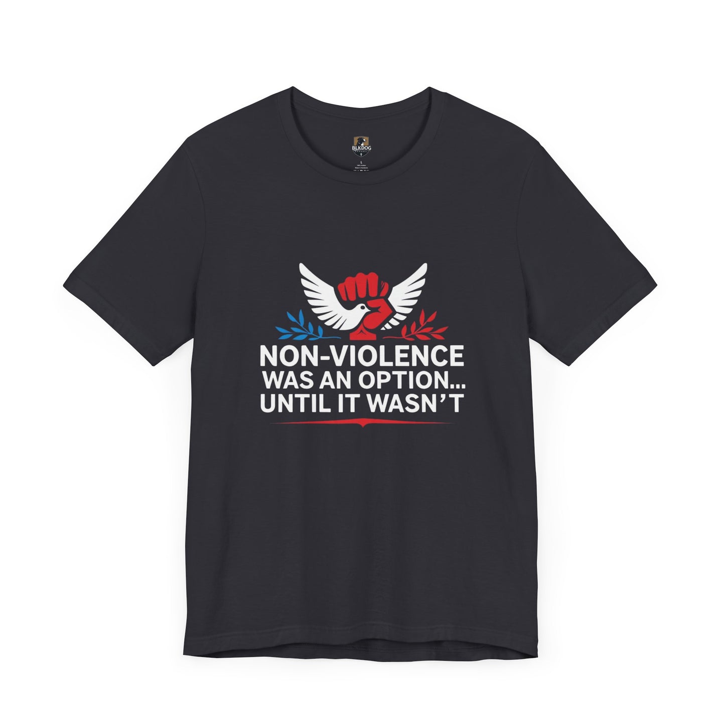 Non-Violence Was An Option...Until it Wasn't - Empowering Message Tee, Non-Violence Statement T-Shirt, Social Justice Wear