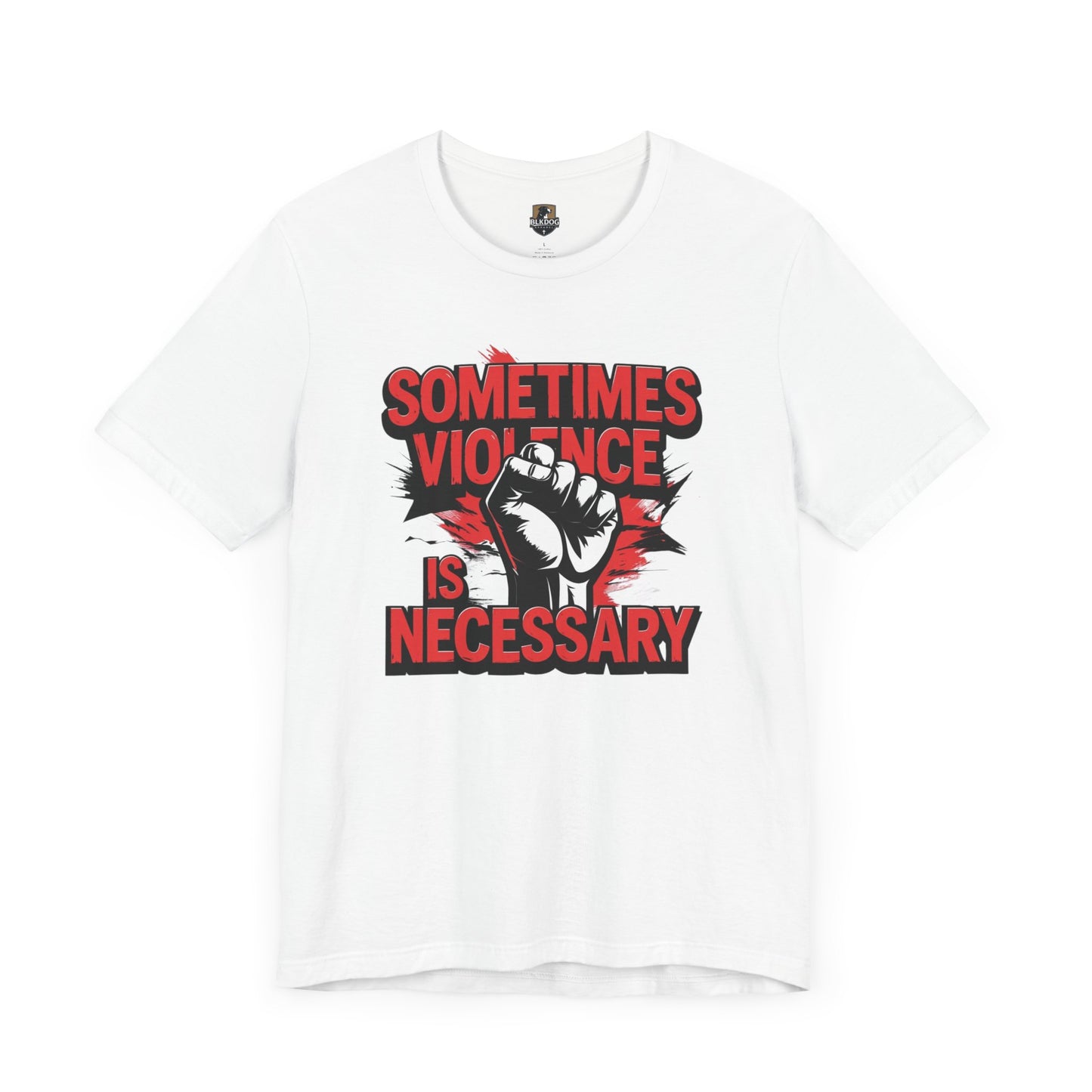 Statement Graphic Tee - Sometimes Violence Is Necessary, Powerful Message Shirt, Unisex Fashion, Activism Apparel, Protest Wear, Casual