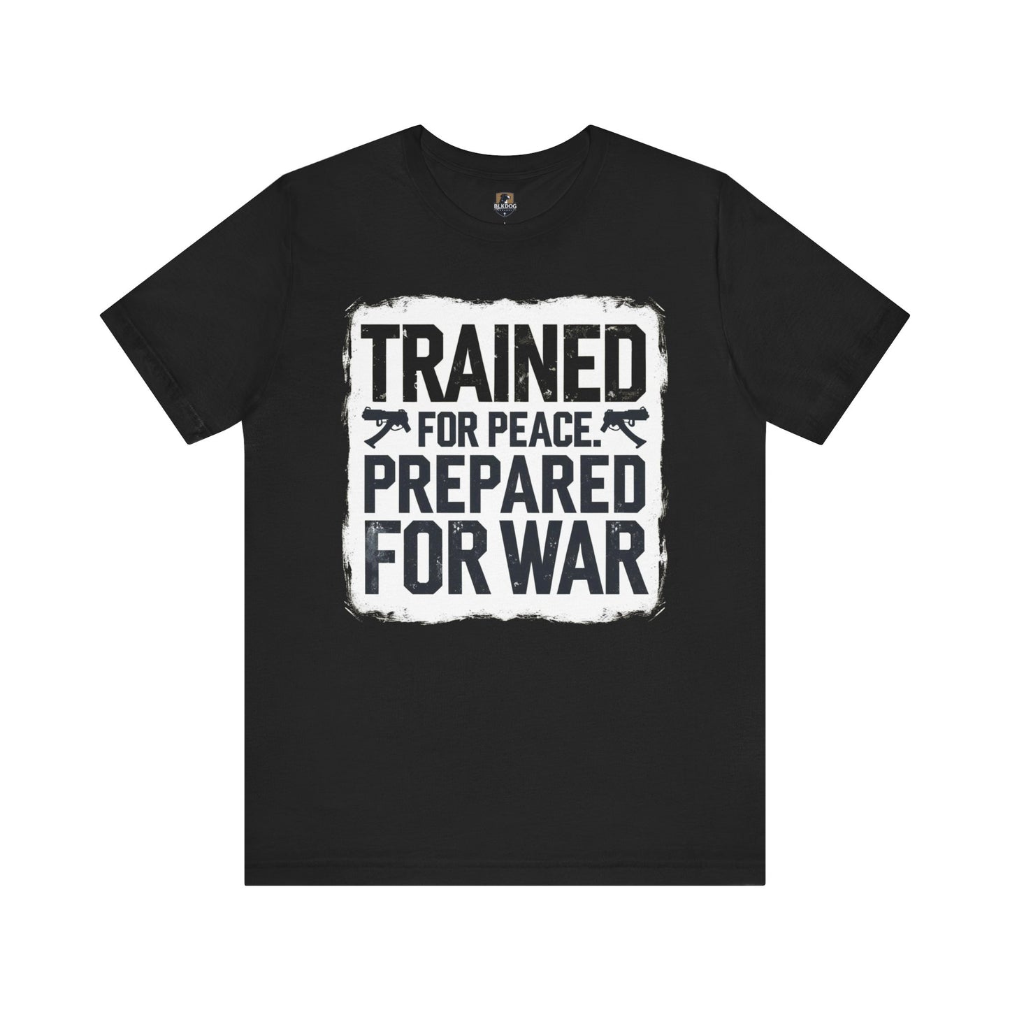 Trained for Peace, Prepared for War - Short Sleeve Tee, Casual T-Shirt, Military Shirt, Gift for Veterans, Inspirational Graphic Tee