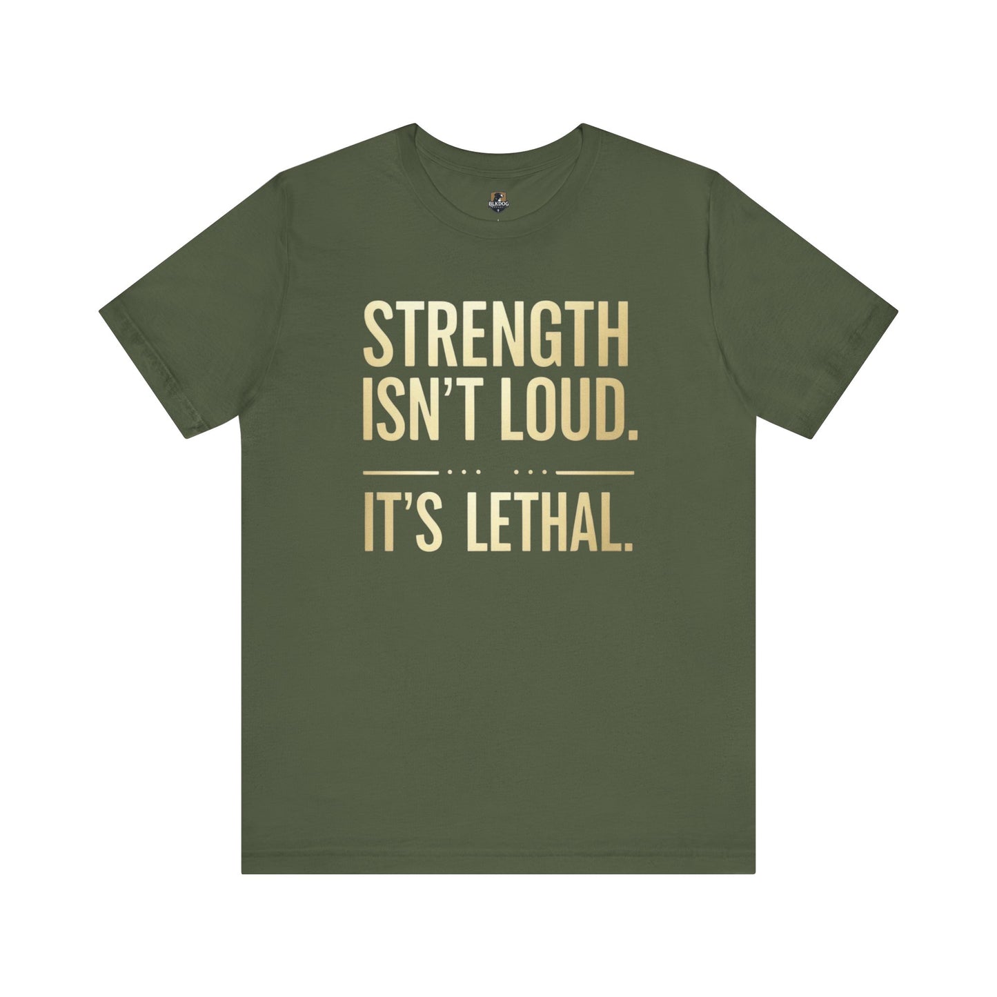 Strength Isn't Loud. It's Lethal - Unisex Tee, Motivational Shirt, Gift for Athletes, Empowerment Tee, Casual Wear, Fitness Apparel