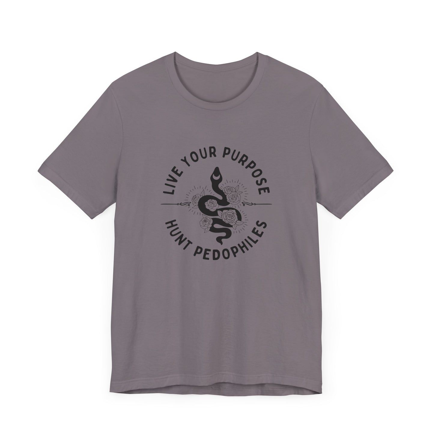 Live Your Purpose - Hunt Pedophiles T-Shirt, Inspirational Tee, Anti-Abuse Top, Activist Shirt, Motivational Clothing