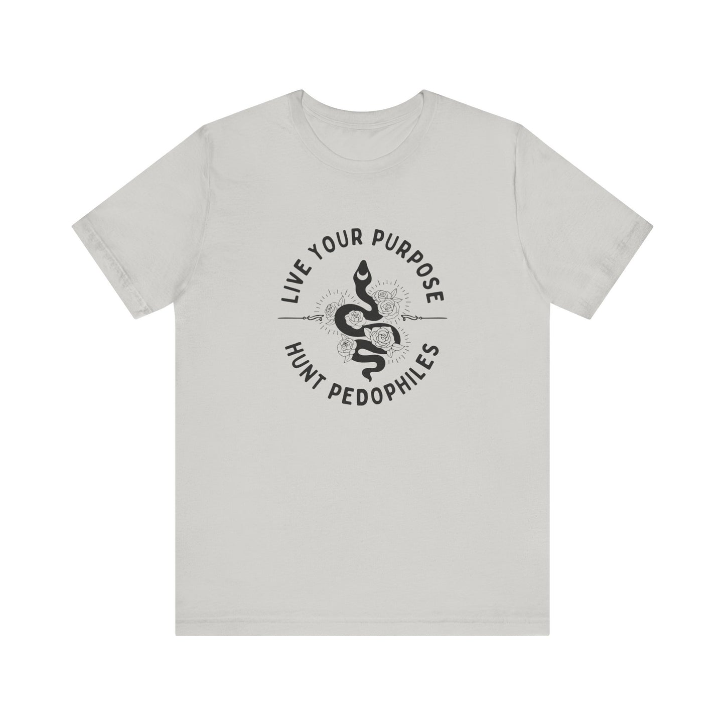 Live Your Purpose - Hunt Pedophiles T-Shirt, Inspirational Tee, Anti-Abuse Top, Activist Shirt, Motivational Clothing