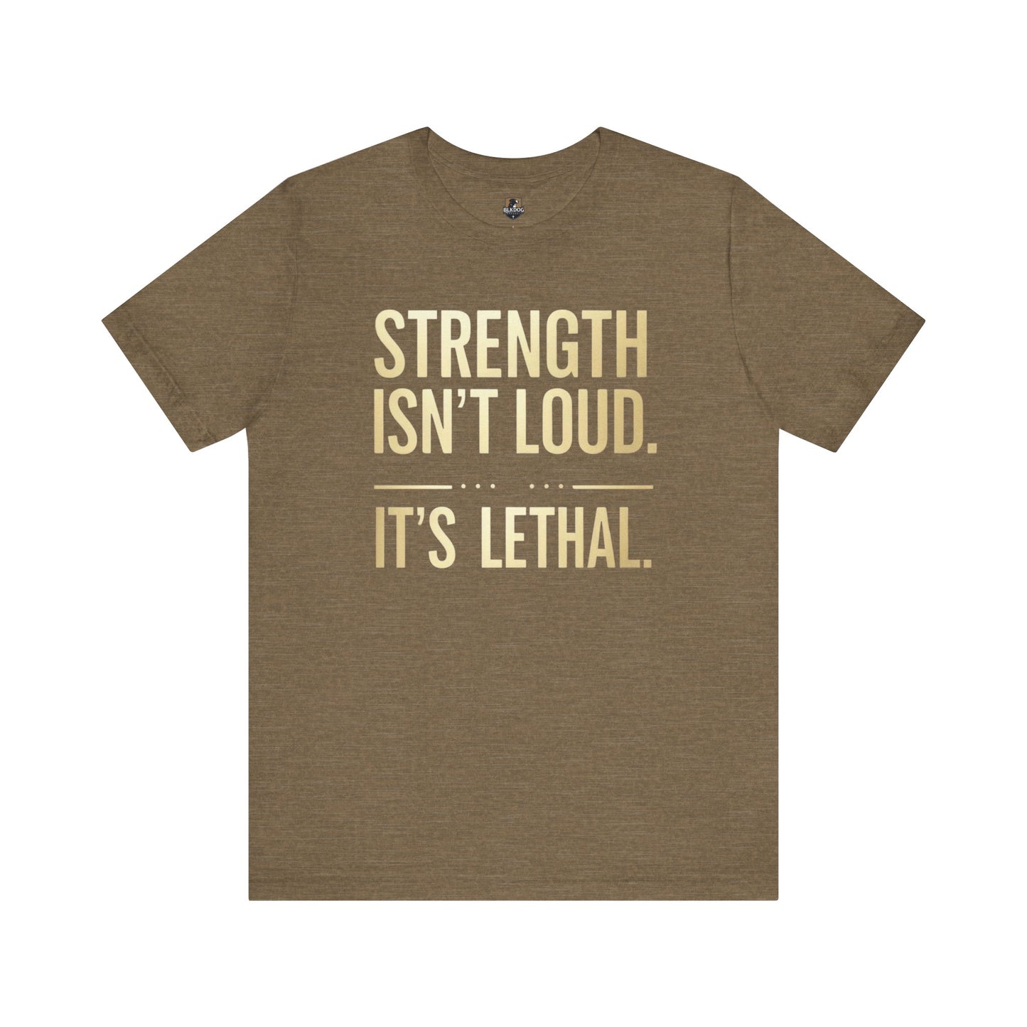 Strength Isn't Loud. It's Lethal - Unisex Tee, Motivational Shirt, Gift for Athletes, Empowerment Tee, Casual Wear, Fitness Apparel