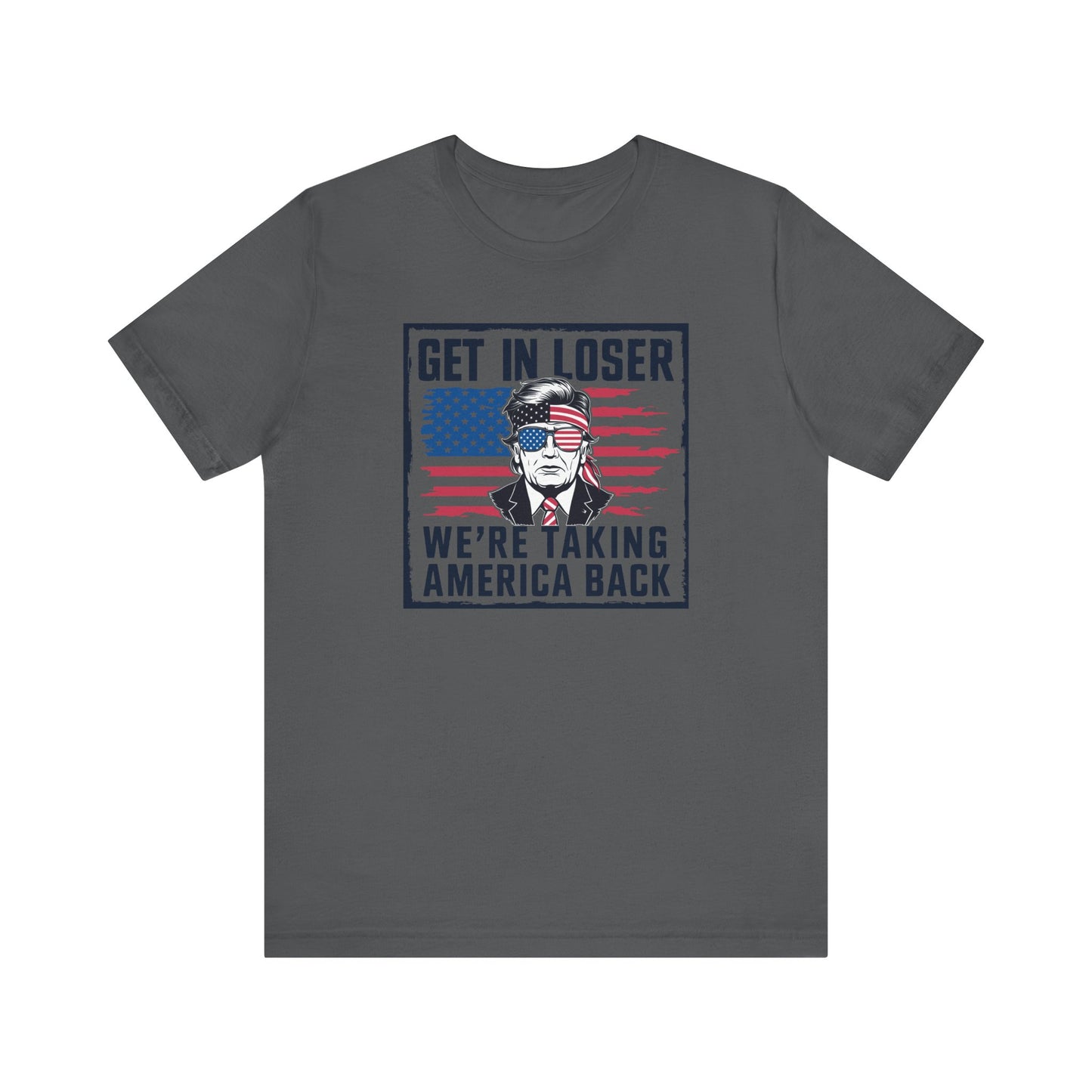 Trump - Get in Loser, We're Taking America Back - Trump24 - Unisex Jersey Short Sleeve Tee