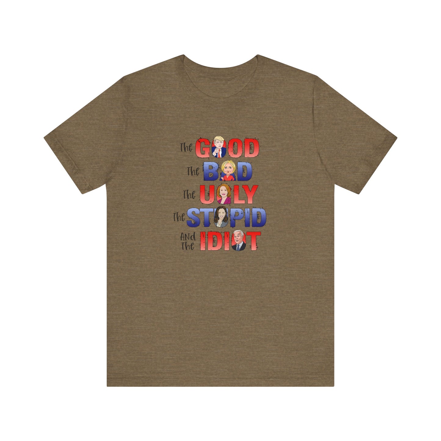 The Good, The Bad, The Ugly, The Stupid, The Idiot - Unisex Jersey Short Sleeve Tee
