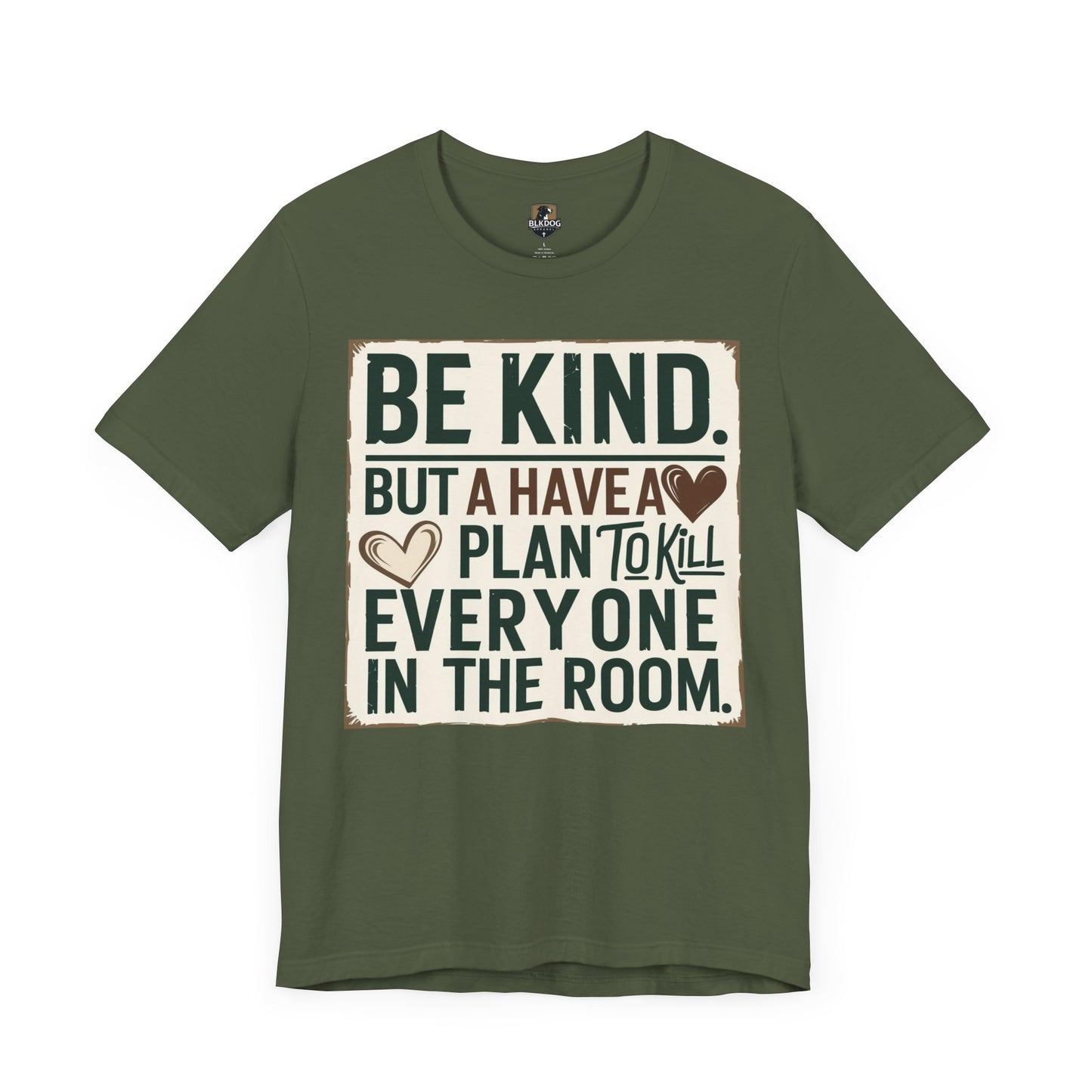 Humorous Unisex Tee - "Be Kind But Have A Plan To Kill Everyone In The Room" - Funny Shirt, Casual Wear, Gift for Friends, Quote Tee,