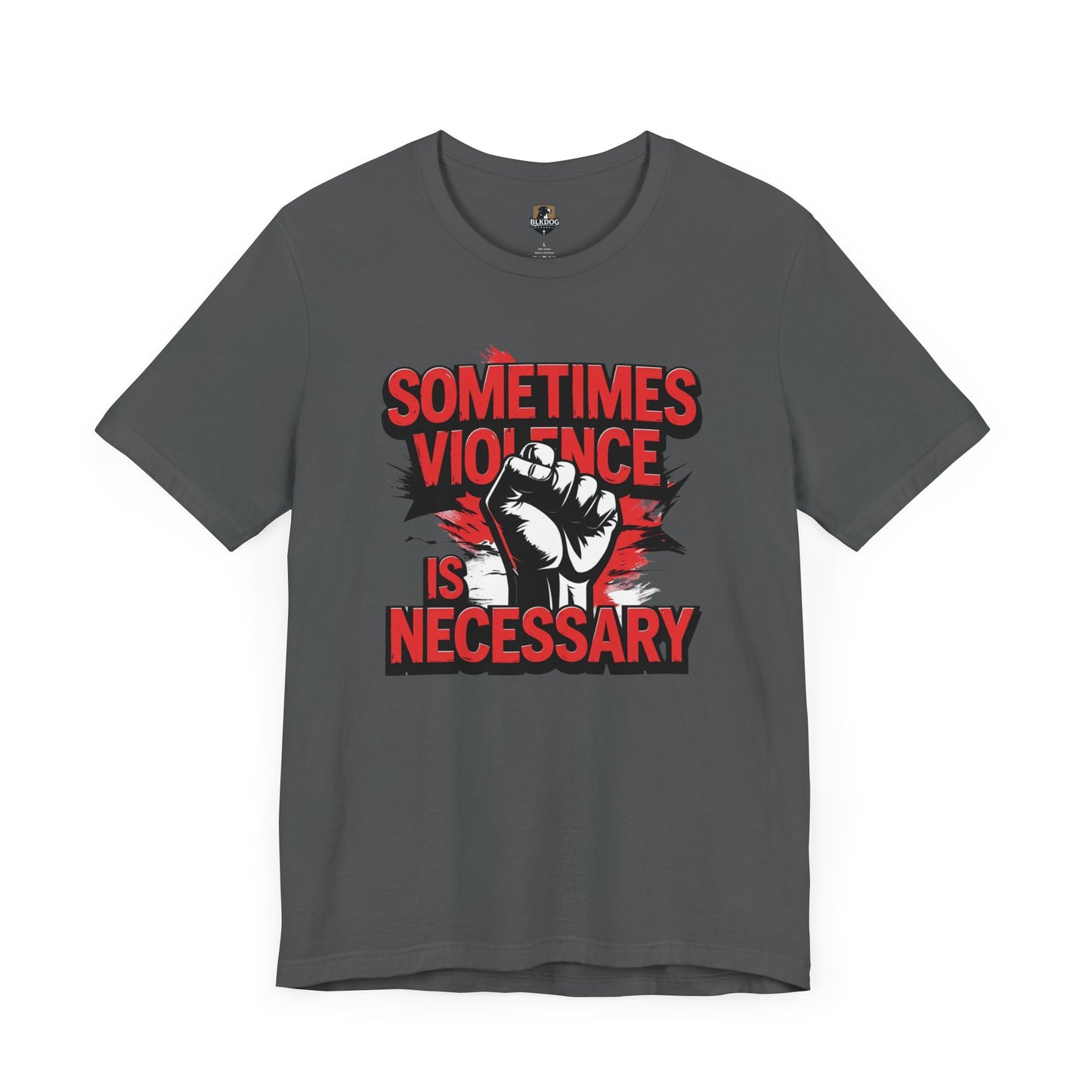 Statement Graphic Tee - Sometimes Violence Is Necessary, Powerful Message Shirt, Unisex Fashion, Activism Apparel, Protest Wear, Casual