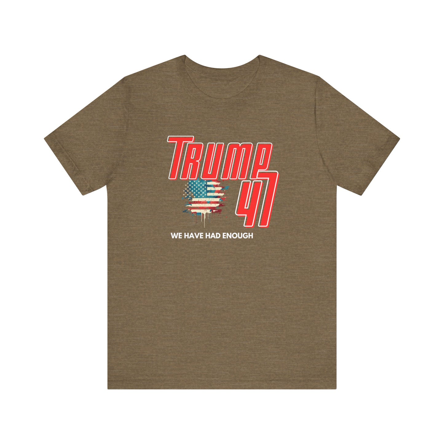Trump 47 - We Have Had Enough - Unisex Jersey Short Sleeve Tee