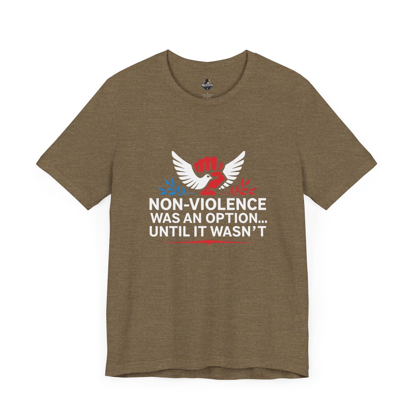 Non-Violence Was An Option...Until it Wasn't - Empowering Message Tee, Non-Violence Statement T-Shirt, Social Justice Wear
