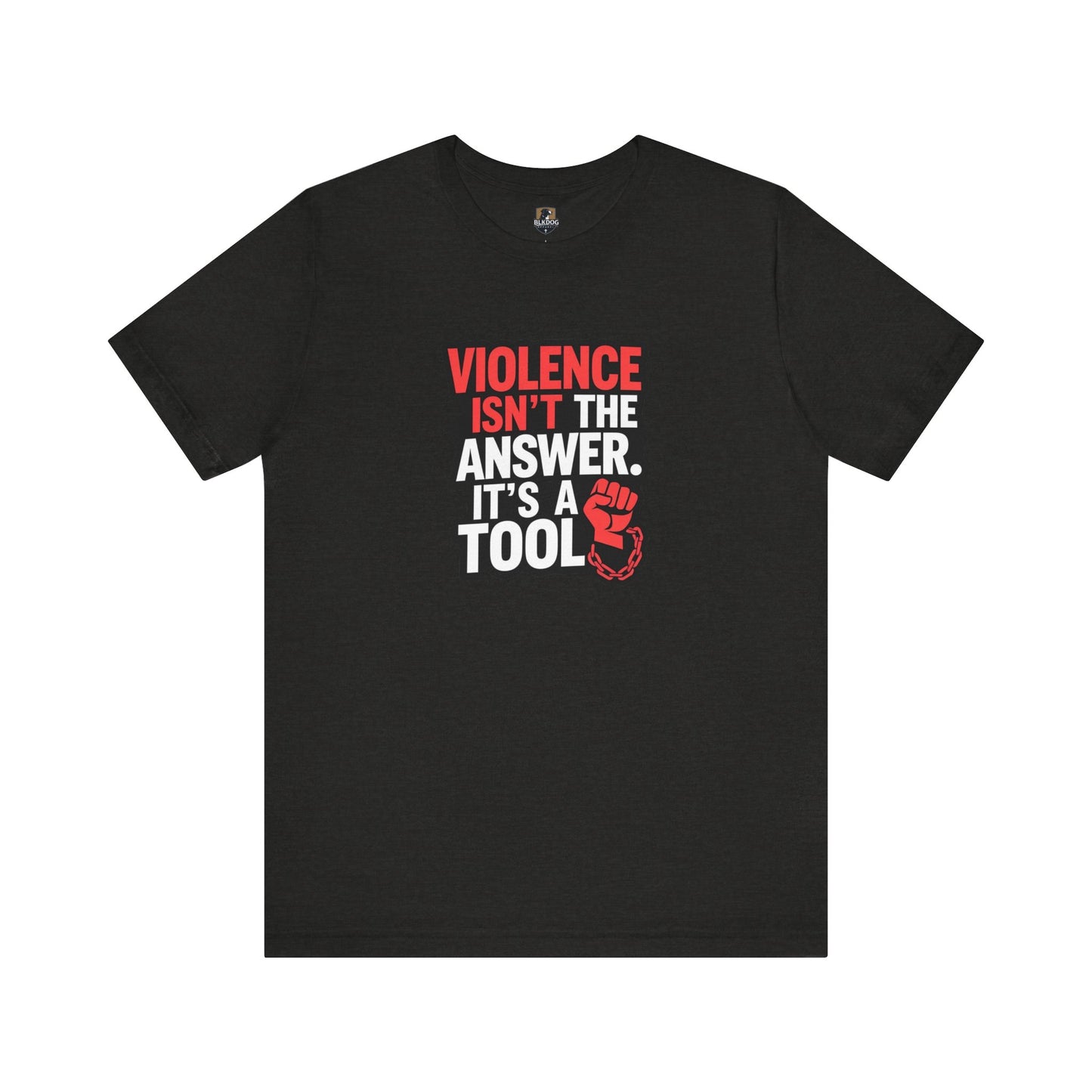 Violence isnt the Answer, it's a Tool - Statement T-Shirt, Protest Wear, Casual Everyday Use, Gift for Activists
