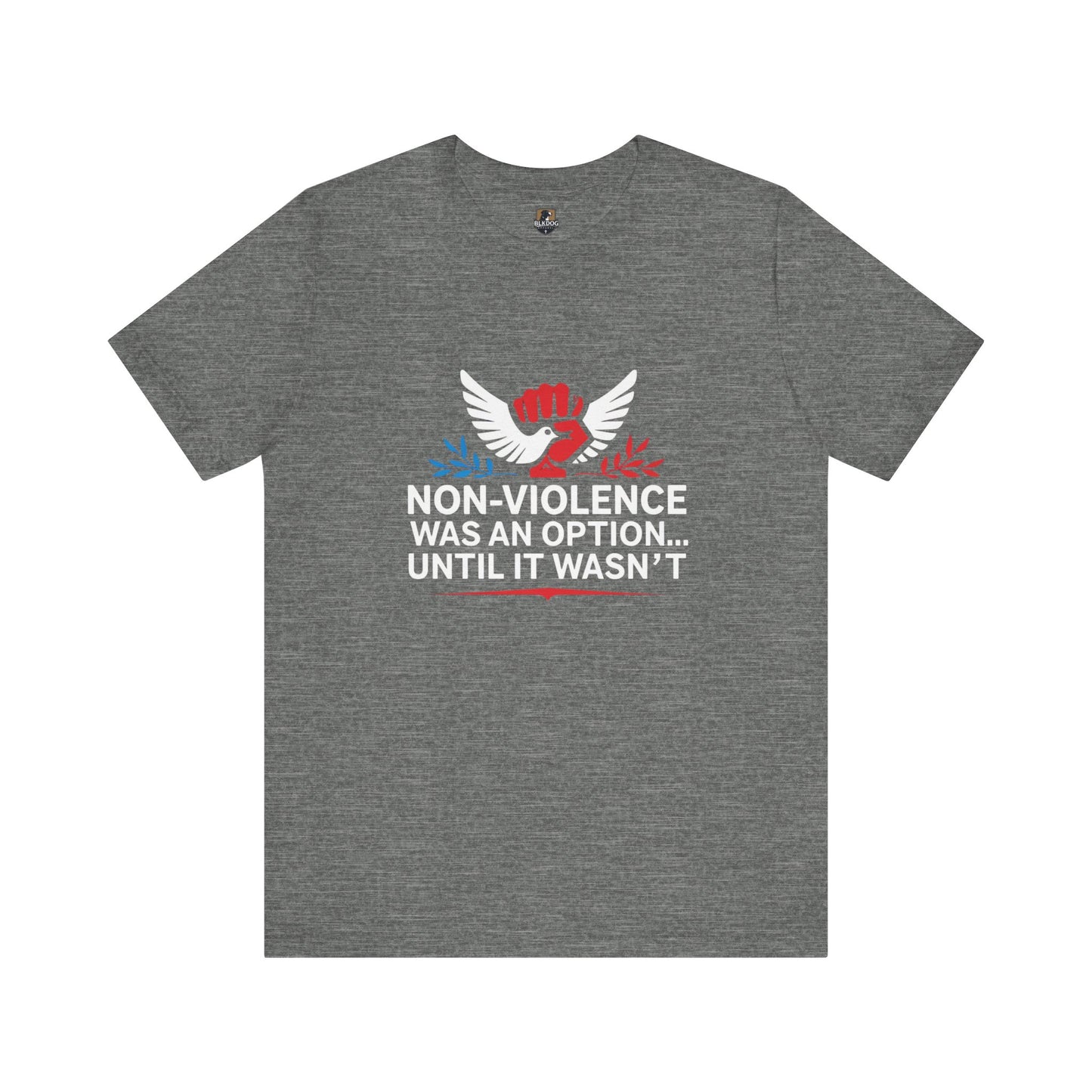 Non-Violence Was An Option...Until it Wasn't - Empowering Message Tee, Non-Violence Statement T-Shirt, Social Justice Wear