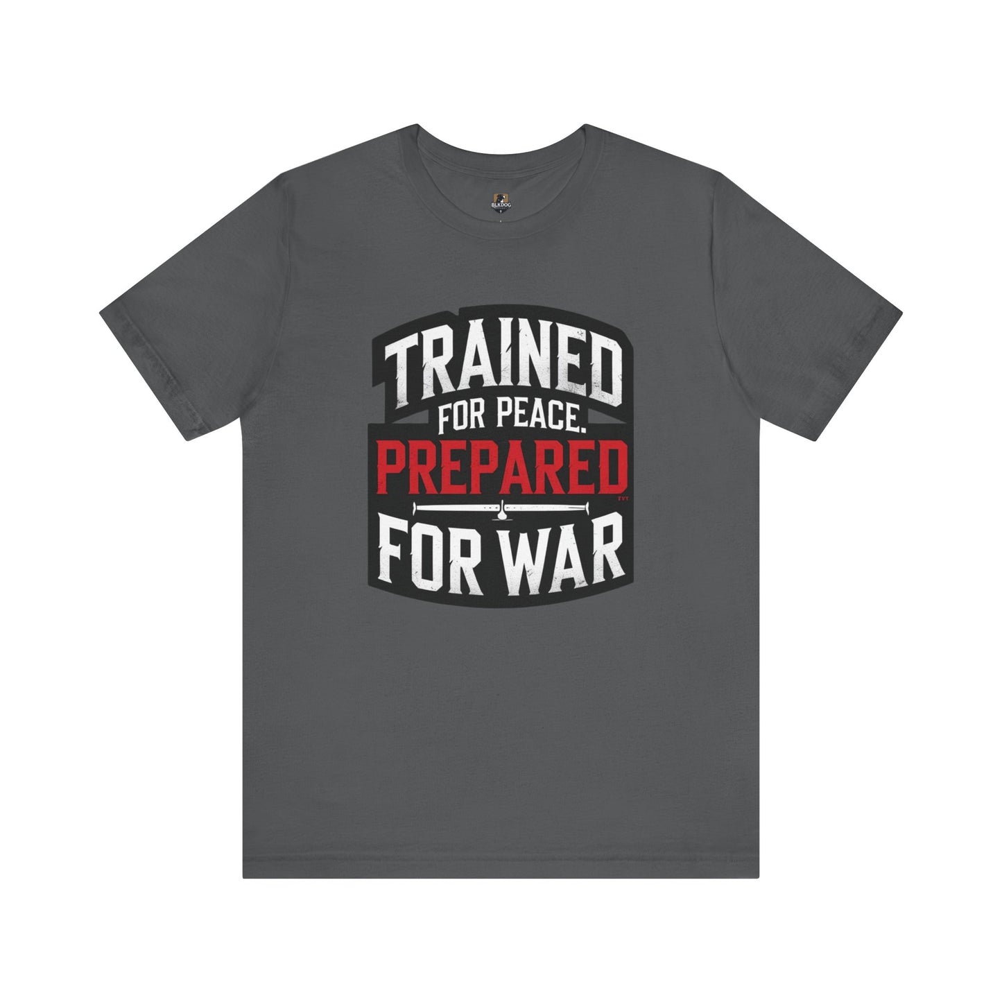 Trained for Peace Prepared for War Tee, Motivational T-Shirt, Unisex Graphic Tee, Casual Wear, Gift for Warriors, Everyday Comfort