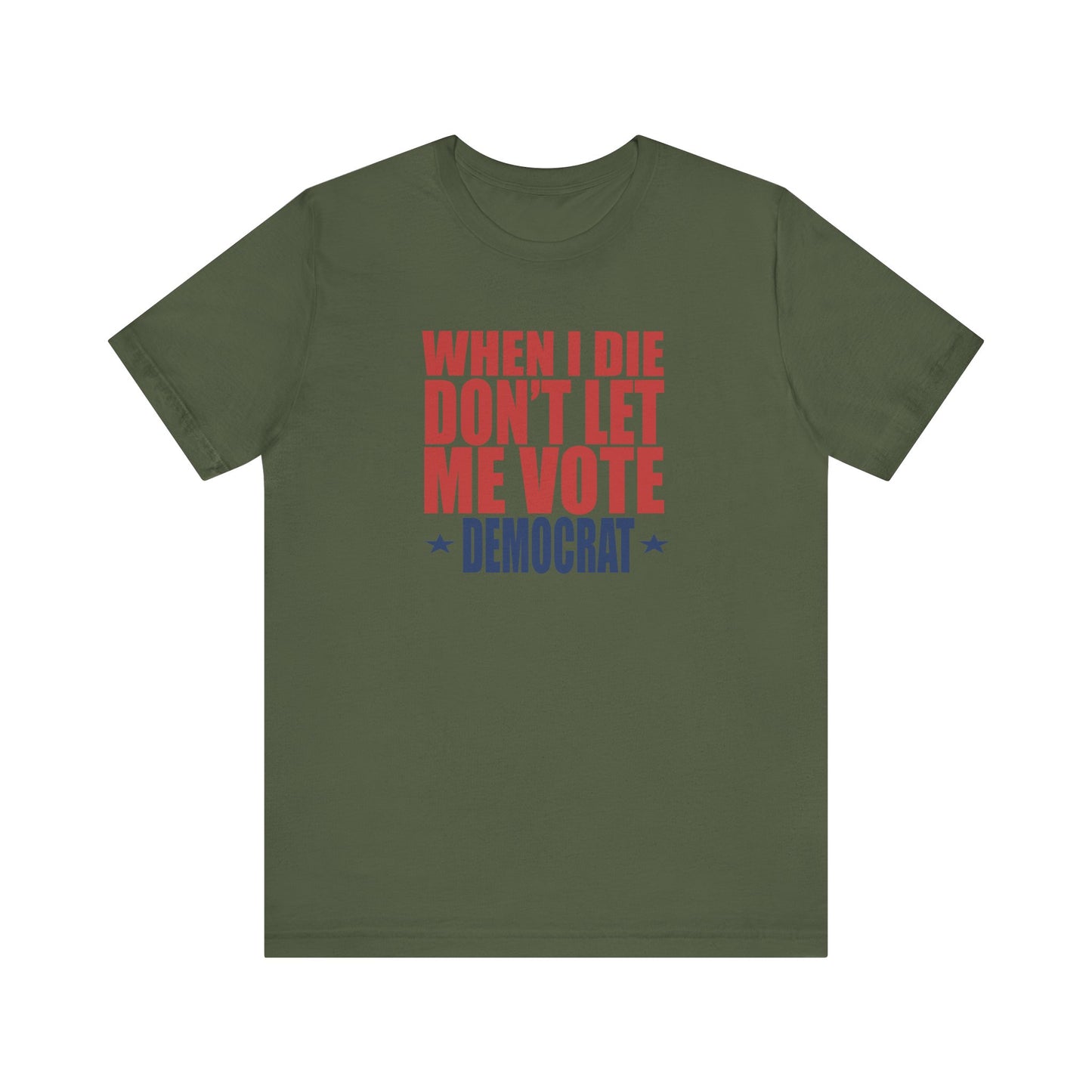 When I die, Don't Let me Vote Democrat - Unisex Jersey Short Sleeve Tee