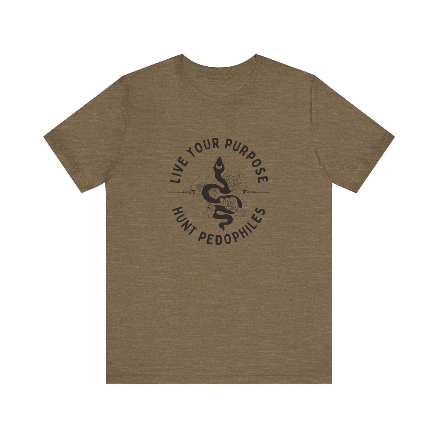 Live Your Purpose - Hunt Pedophiles T-Shirt, Inspirational Tee, Anti-Abuse Top, Activist Shirt, Motivational Clothing