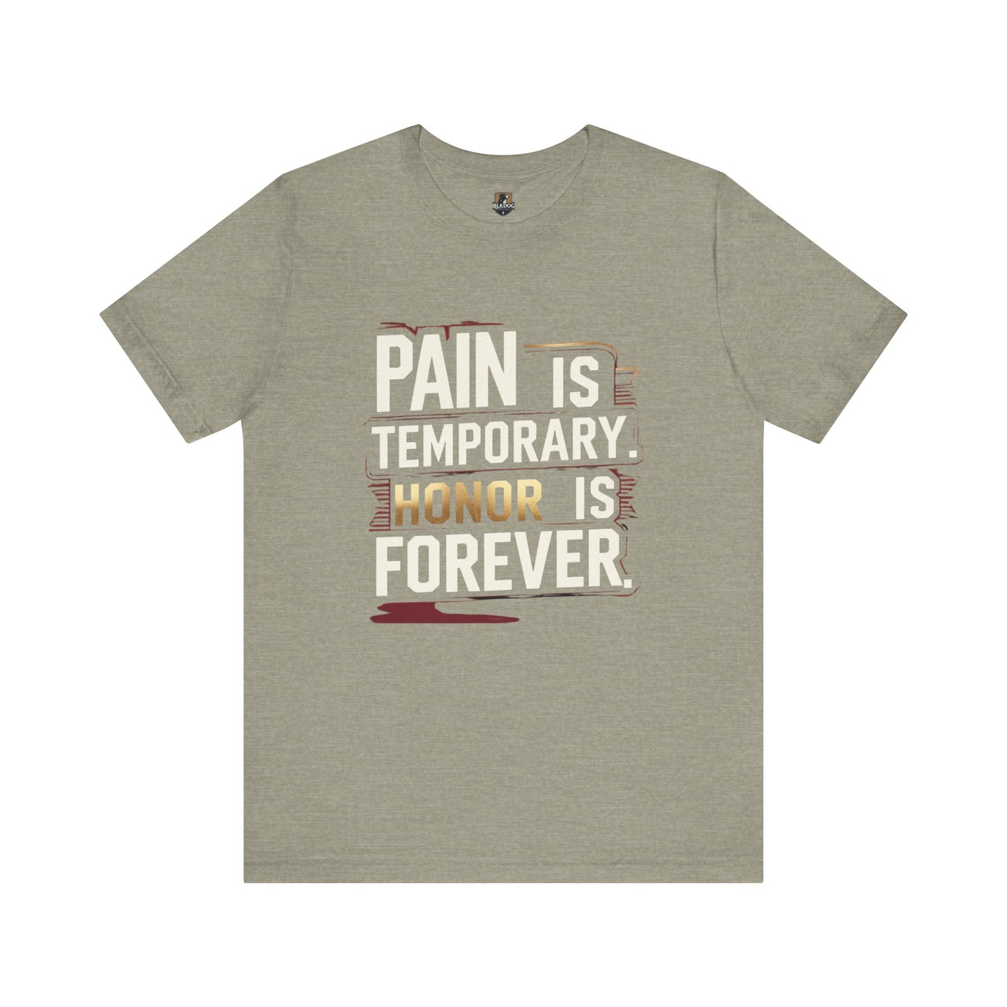 Pain Is Temporary Honor Is Forever Tee, Motivational Unisex Shirt, Workout Apparel, Gift for Fitness Lovers, Inspirational Quotation T-Shirt