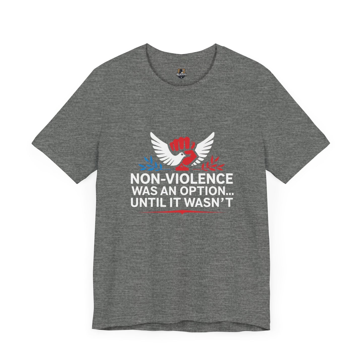 Non-Violence Was An Option...Until it Wasn't - Empowering Message Tee, Non-Violence Statement T-Shirt, Social Justice Wear
