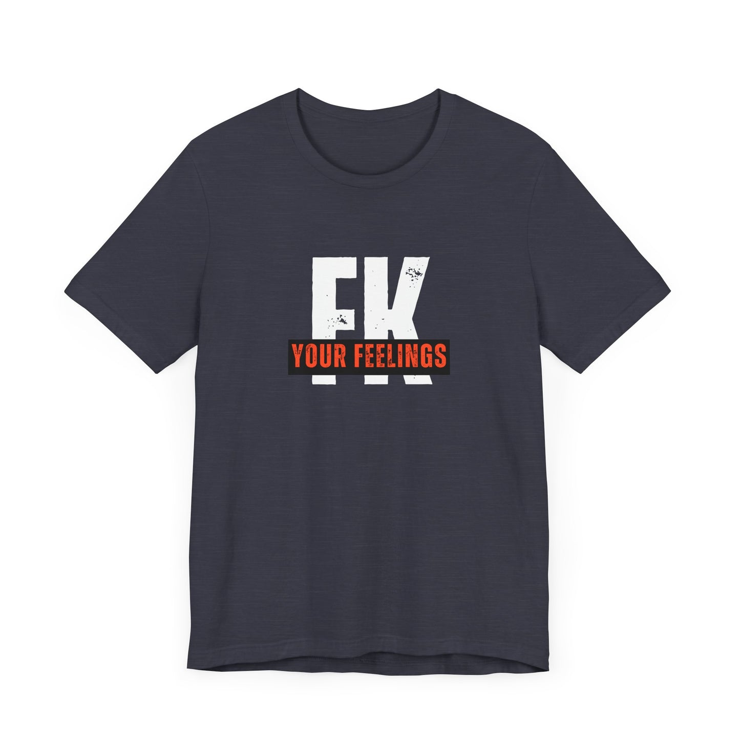 Unisex Tee, Edgy FK Your Feelings Graphic Shirt, Alternative Hipster Top, Cool Statement Tee, Urban Streetwear Clothing, Trendy Unisex