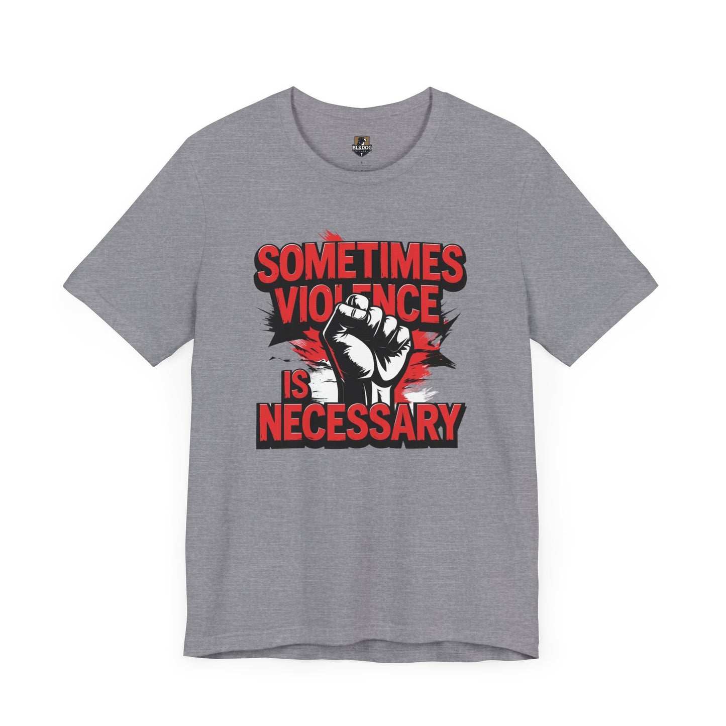 Statement Graphic Tee - Sometimes Violence Is Necessary, Powerful Message Shirt, Unisex Fashion, Activism Apparel, Protest Wear, Casual