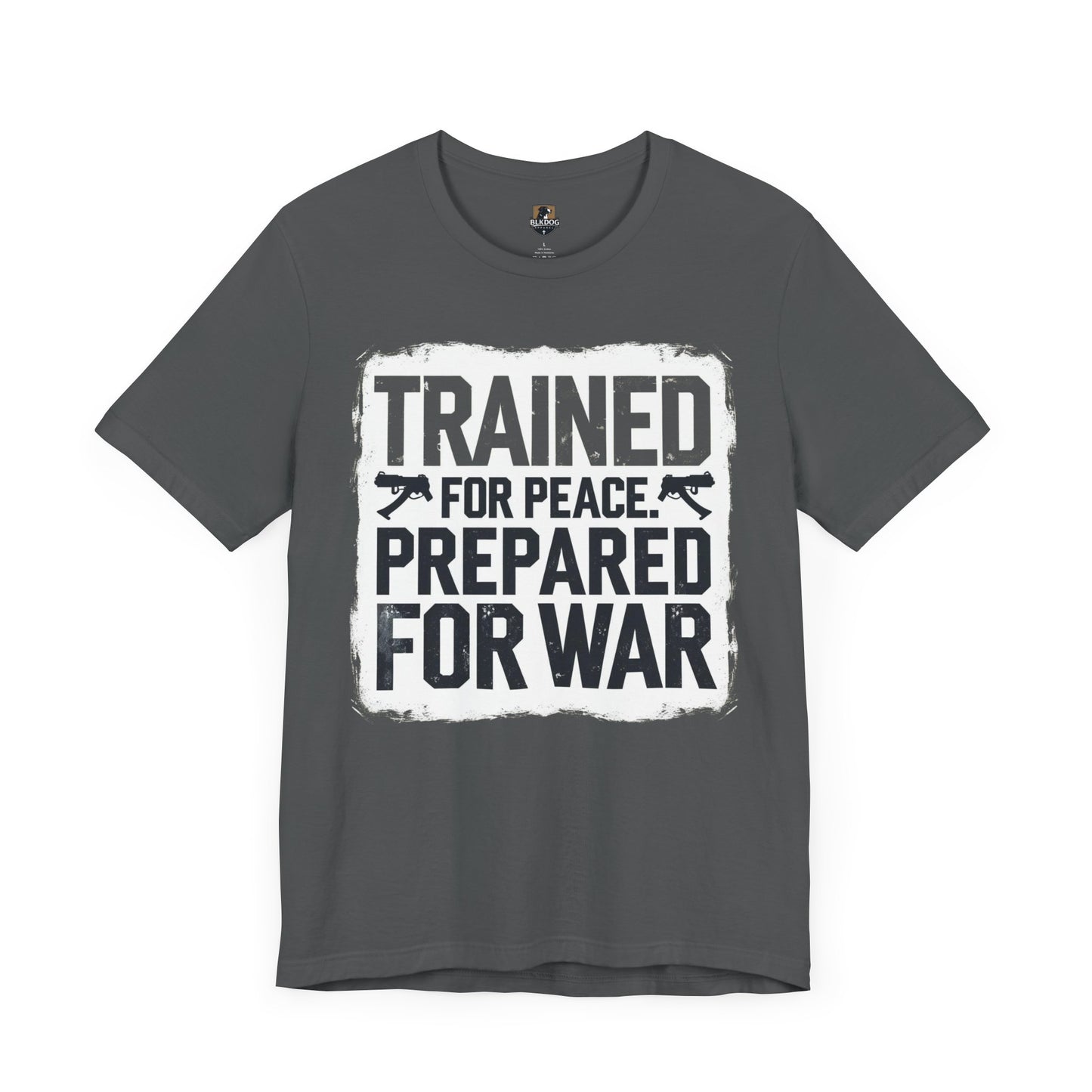 Trained for Peace, Prepared for War - Short Sleeve Tee, Casual T-Shirt, Military Shirt, Gift for Veterans, Inspirational Graphic Tee