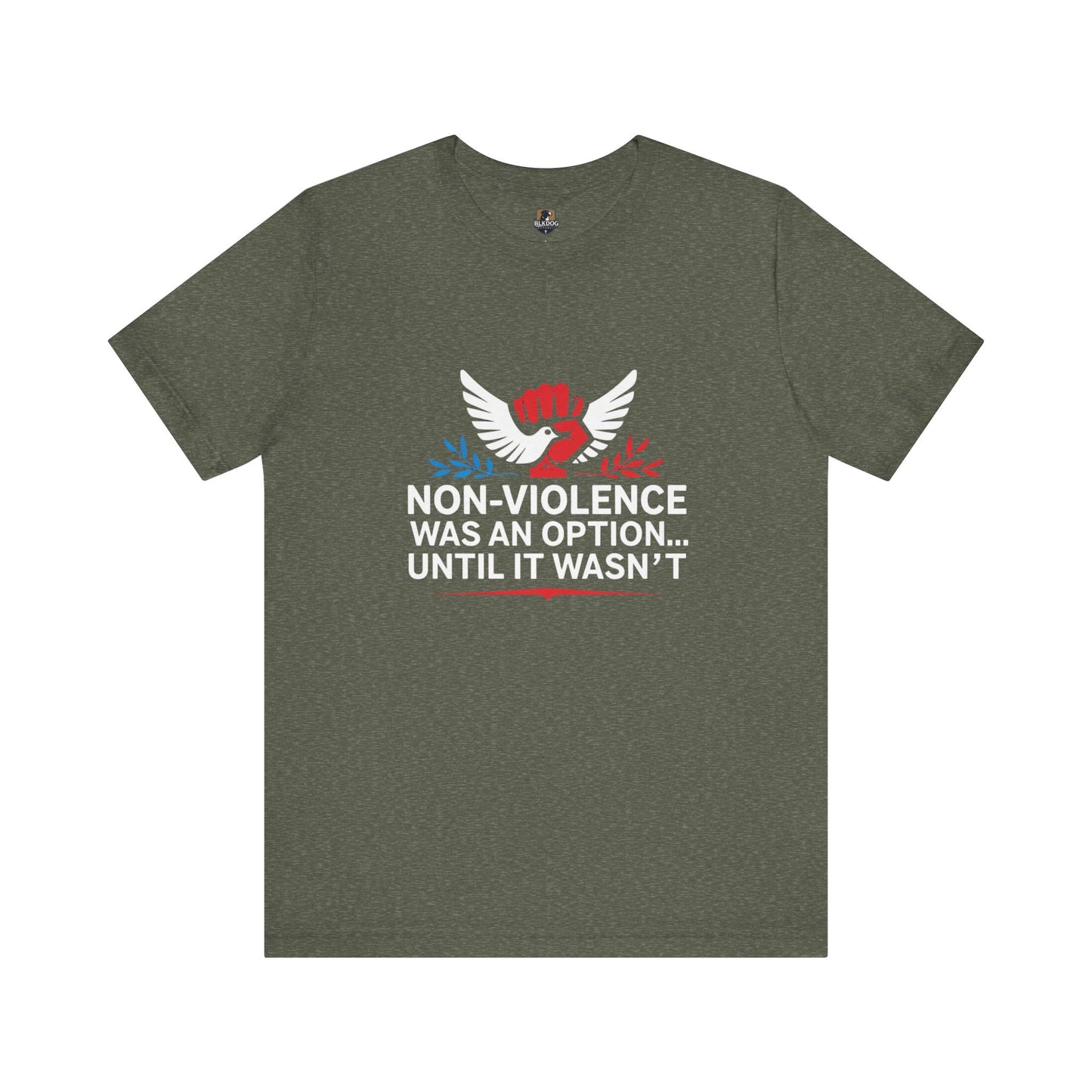 Non-Violence Was An Option...Until it Wasn't - Empowering Message Tee, Non-Violence Statement T-Shirt, Social Justice Wear