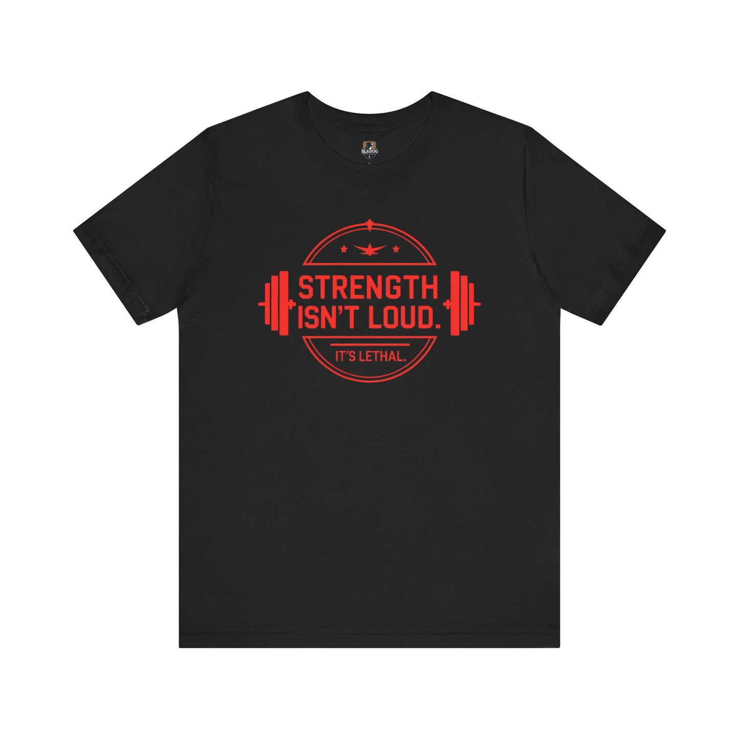 Strength Isn't Loud. It's Lethal Tee, Motivational Workout T-Shirt, Gym Apparel, Fitness Gift, Unisex Graphic Tee, Weightlifting Shirt