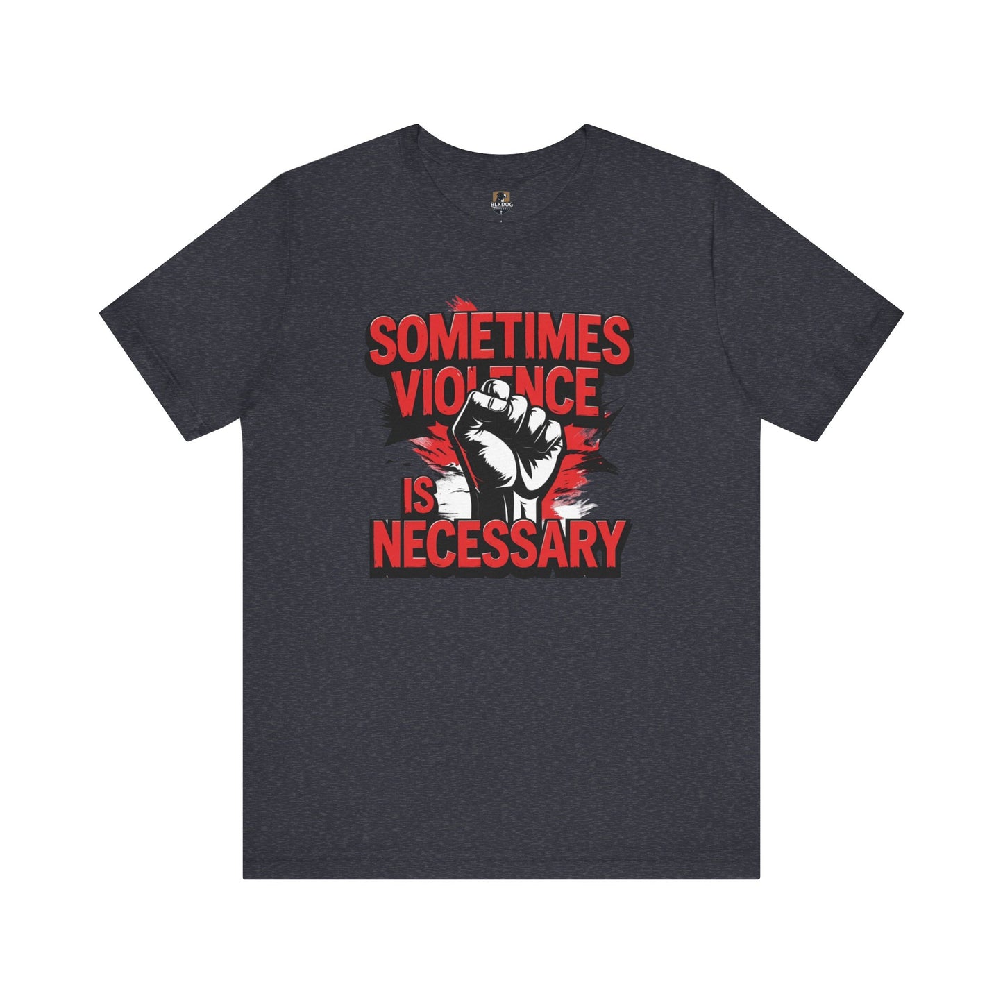 Statement Graphic Tee - Sometimes Violence Is Necessary, Powerful Message Shirt, Unisex Fashion, Activism Apparel, Protest Wear, Casual