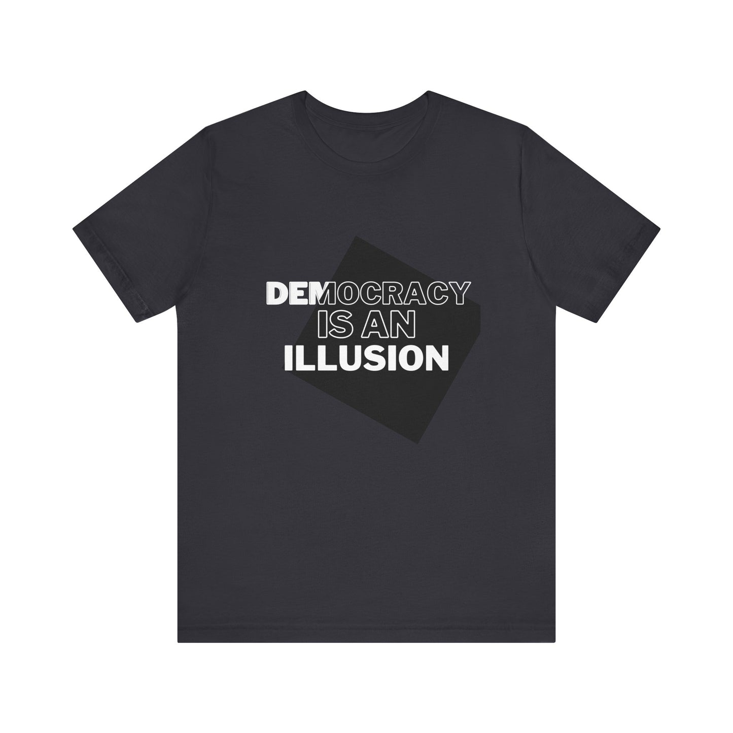 Democracy is an Illusion - Unisex Jersey Short Sleeve Tee