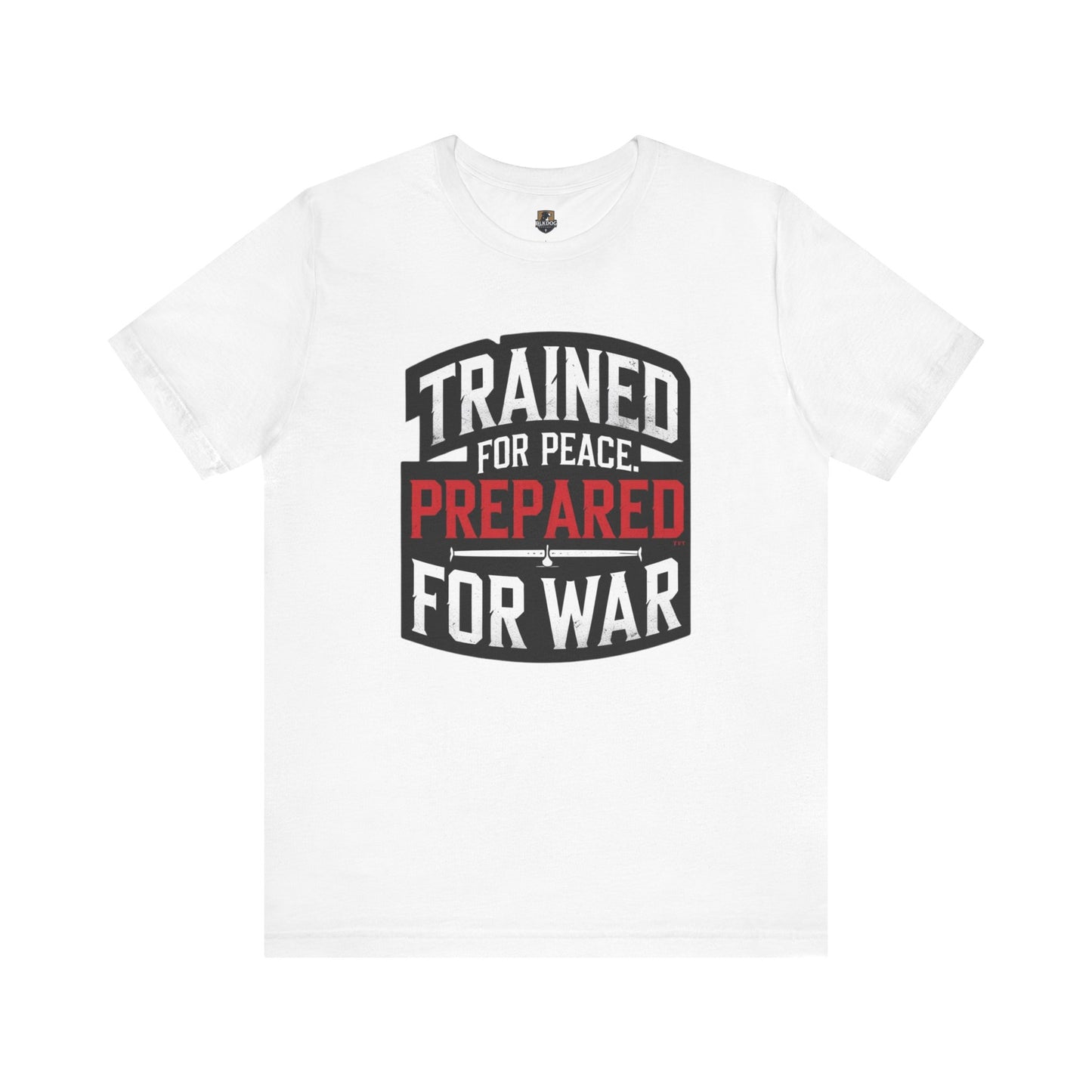 Trained for Peace Prepared for War Tee, Motivational T-Shirt, Unisex Graphic Tee, Casual Wear, Gift for Warriors, Everyday Comfort