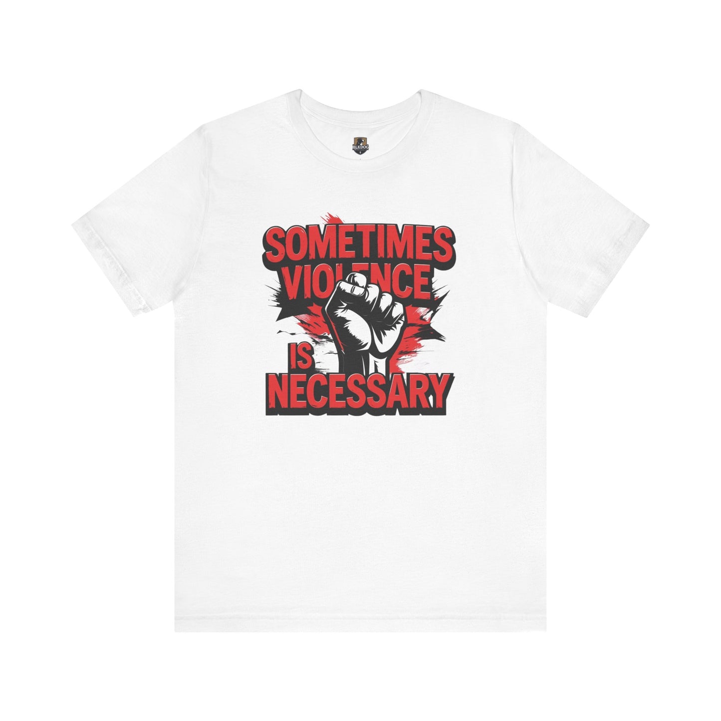 Statement Graphic Tee - Sometimes Violence Is Necessary, Powerful Message Shirt, Unisex Fashion, Activism Apparel, Protest Wear, Casual
