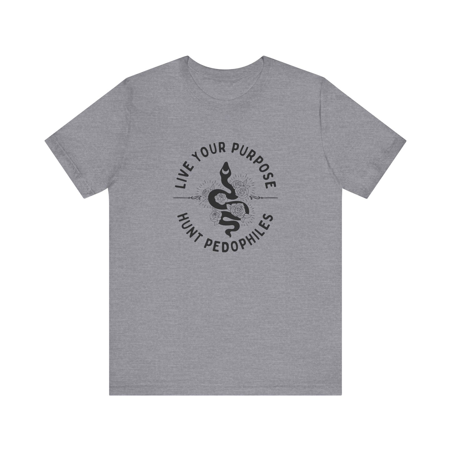 Live Your Purpose - Hunt Pedophiles T-Shirt, Inspirational Tee, Anti-Abuse Top, Activist Shirt, Motivational Clothing