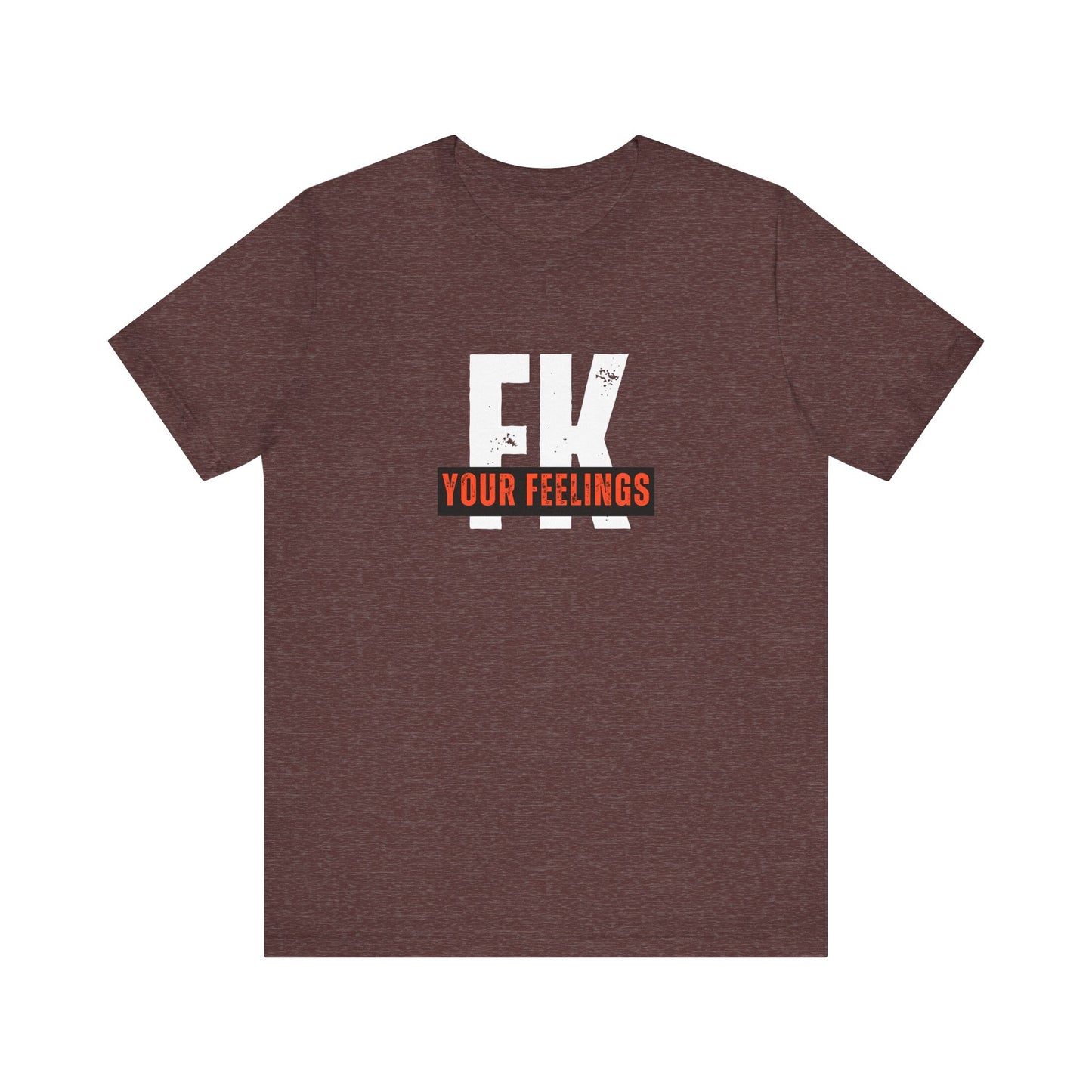 Unisex Tee, Edgy FK Your Feelings Graphic Shirt, Alternative Hipster Top, Cool Statement Tee, Urban Streetwear Clothing, Trendy Unisex