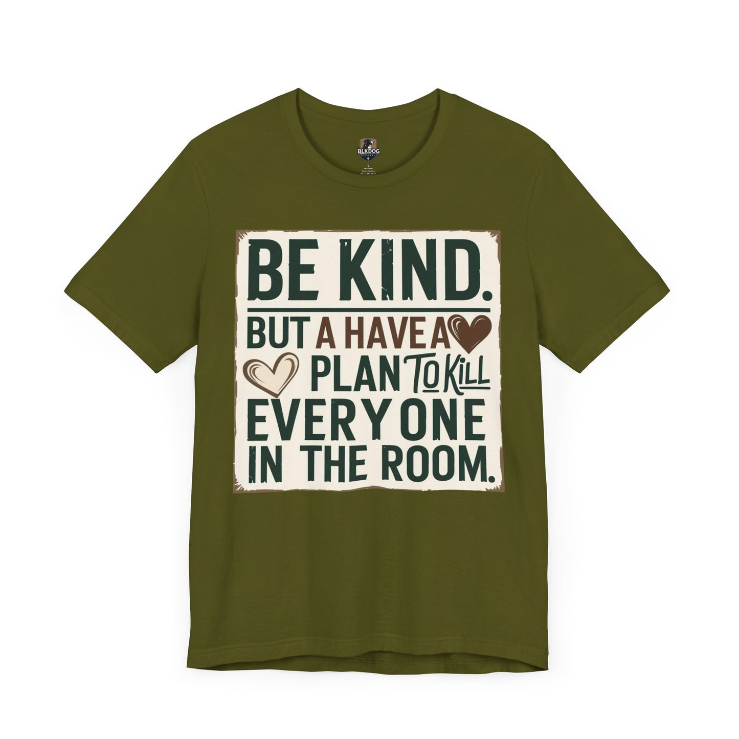 Humorous Unisex Tee - "Be Kind But Have A Plan To Kill Everyone In The Room" - Funny Shirt, Casual Wear, Gift for Friends, Quote Tee,