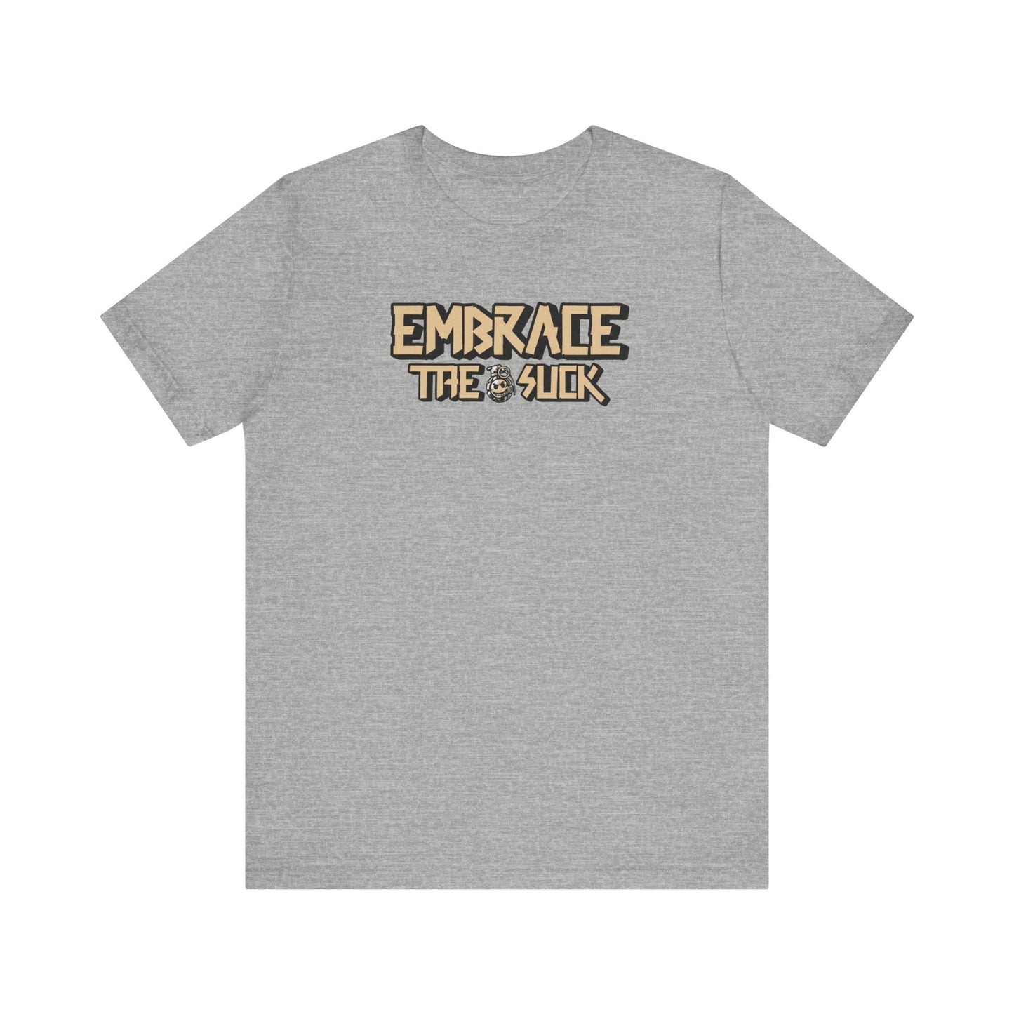 Embrace the Suck Unisex Tee, Motivational Quote Shirt, Military Gift, Workout Top, Inspirational T-shirt