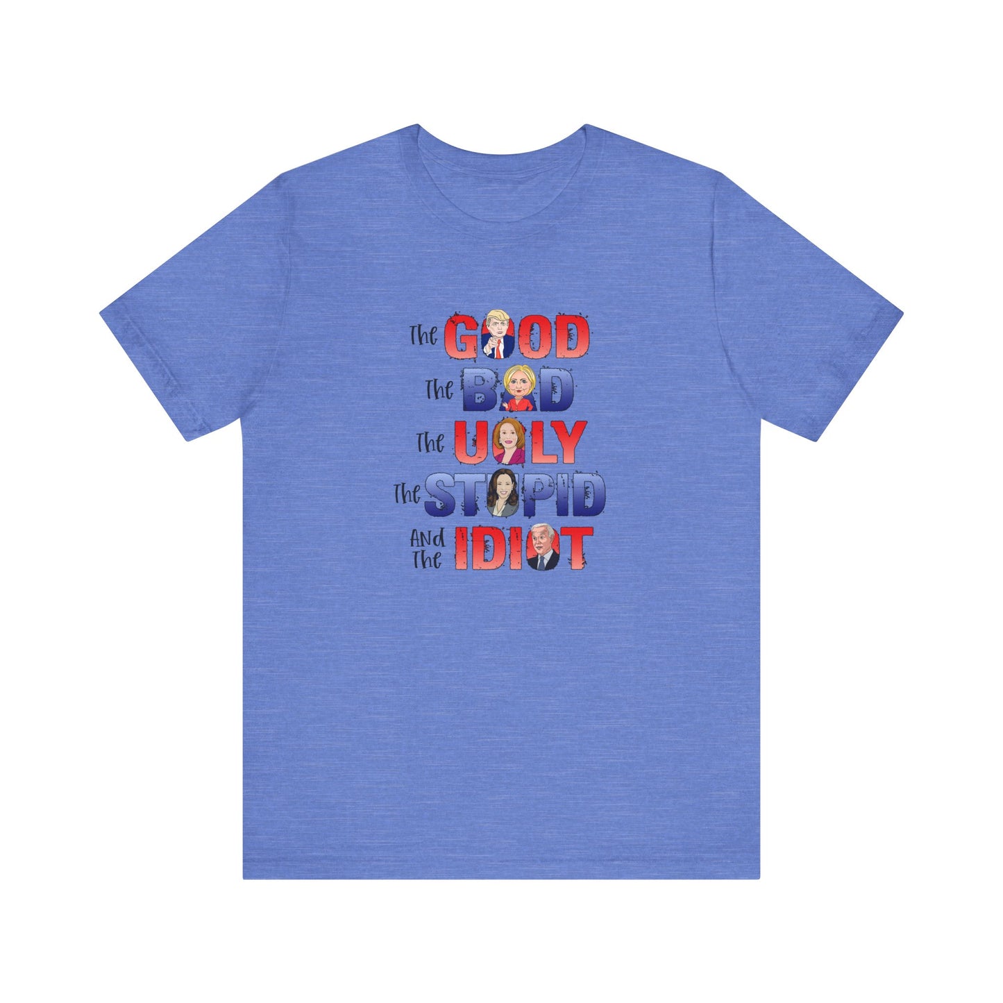 The Good, The Bad, The Ugly, The Stupid, The Idiot - Unisex Jersey Short Sleeve Tee