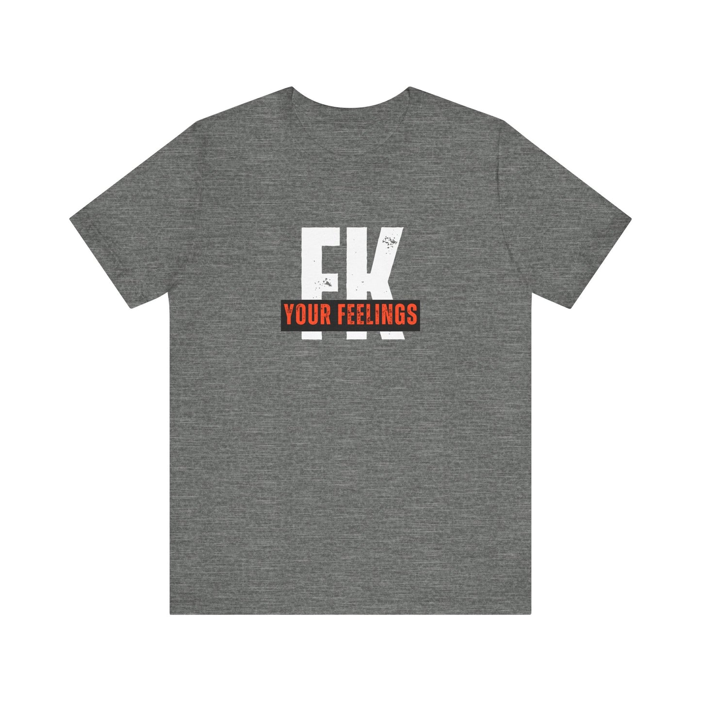 Unisex Tee, Edgy FK Your Feelings Graphic Shirt, Alternative Hipster Top, Cool Statement Tee, Urban Streetwear Clothing, Trendy Unisex